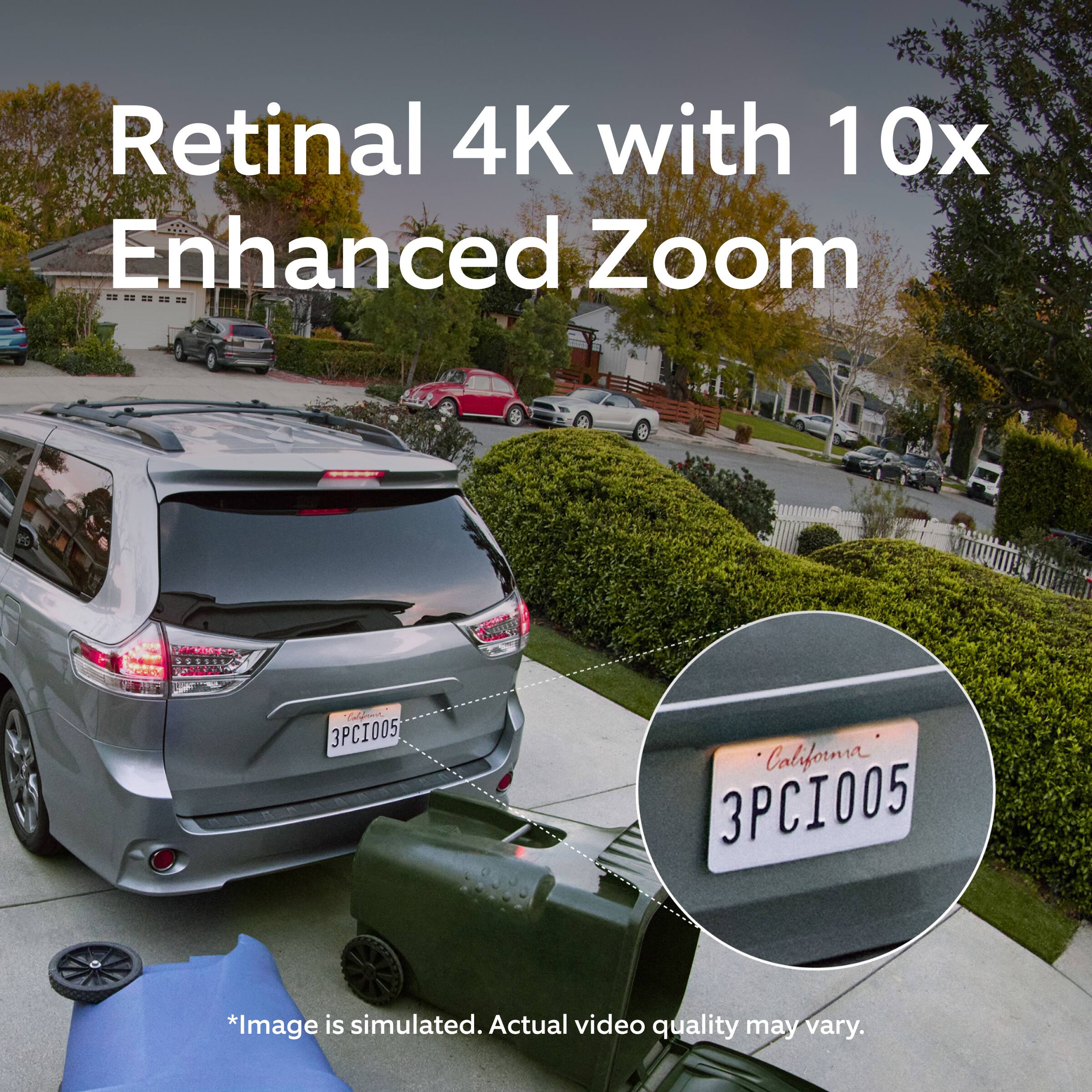Retinal 4K with 10x Enhanced Zoom

3PCI005 California

*Image is simulated. Actual video quality may vary.
