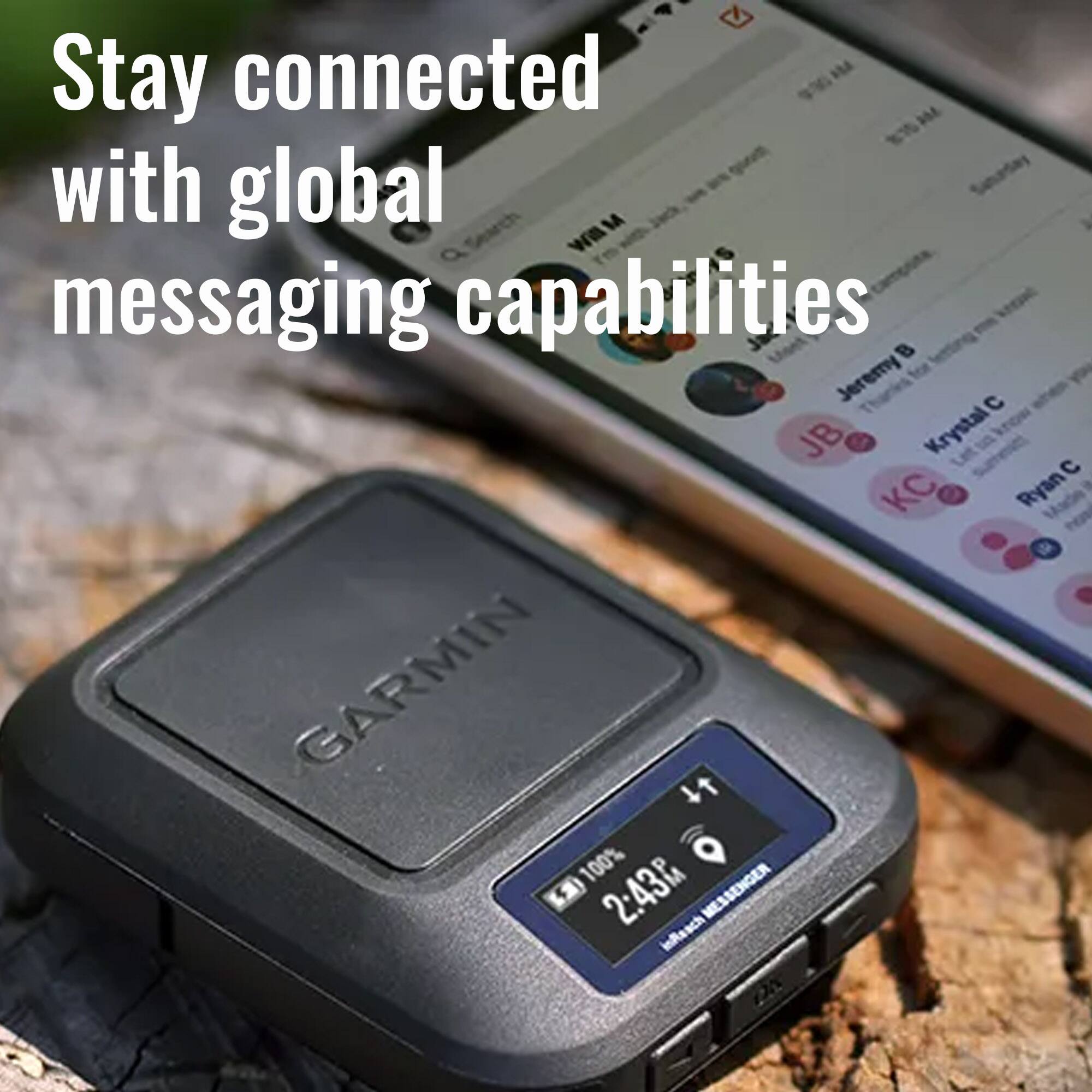 Stay connected with global messaging capabilities

GARMIN

100% 2:43 PM