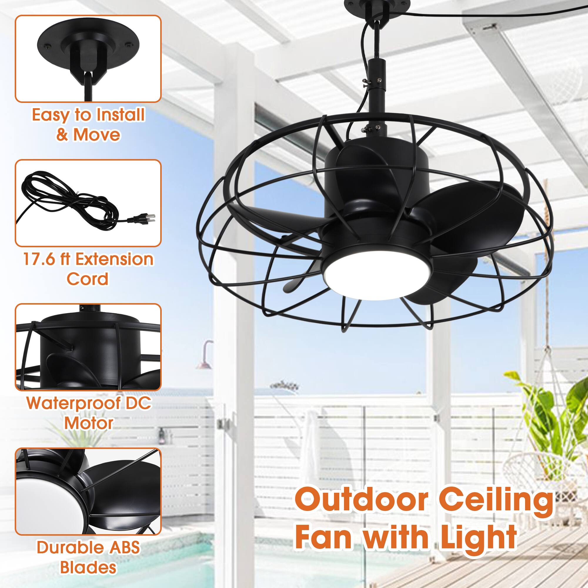 Easy to Install & Move  
17.6 ft Extension Cord  
Waterproof DC Motor  
Durable ABS Blades  

Outdoor Ceiling Fan with Light