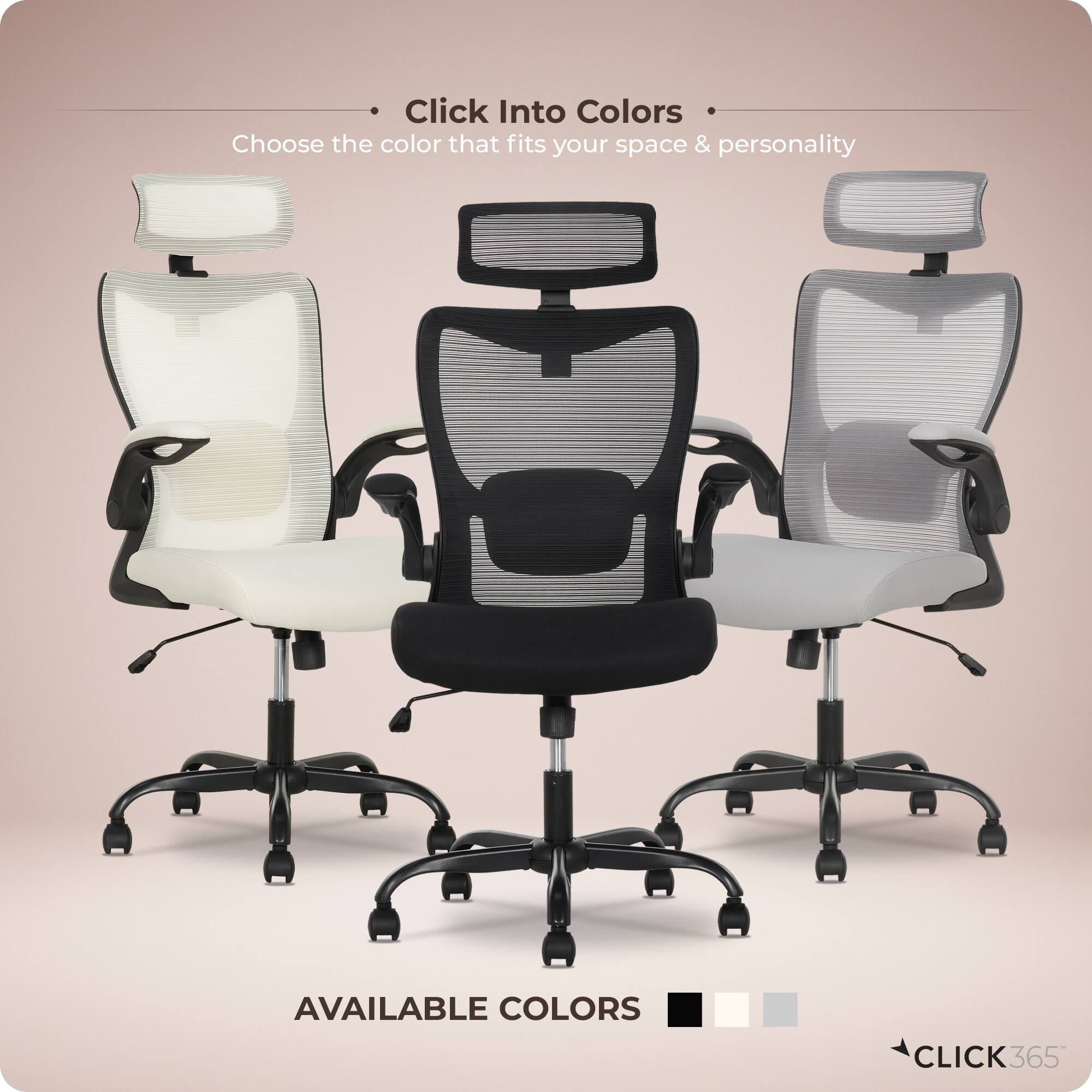 Click Into Colors  
Choose the color that fits your space & personality  

AVAILABLE COLORS  

CLICK365