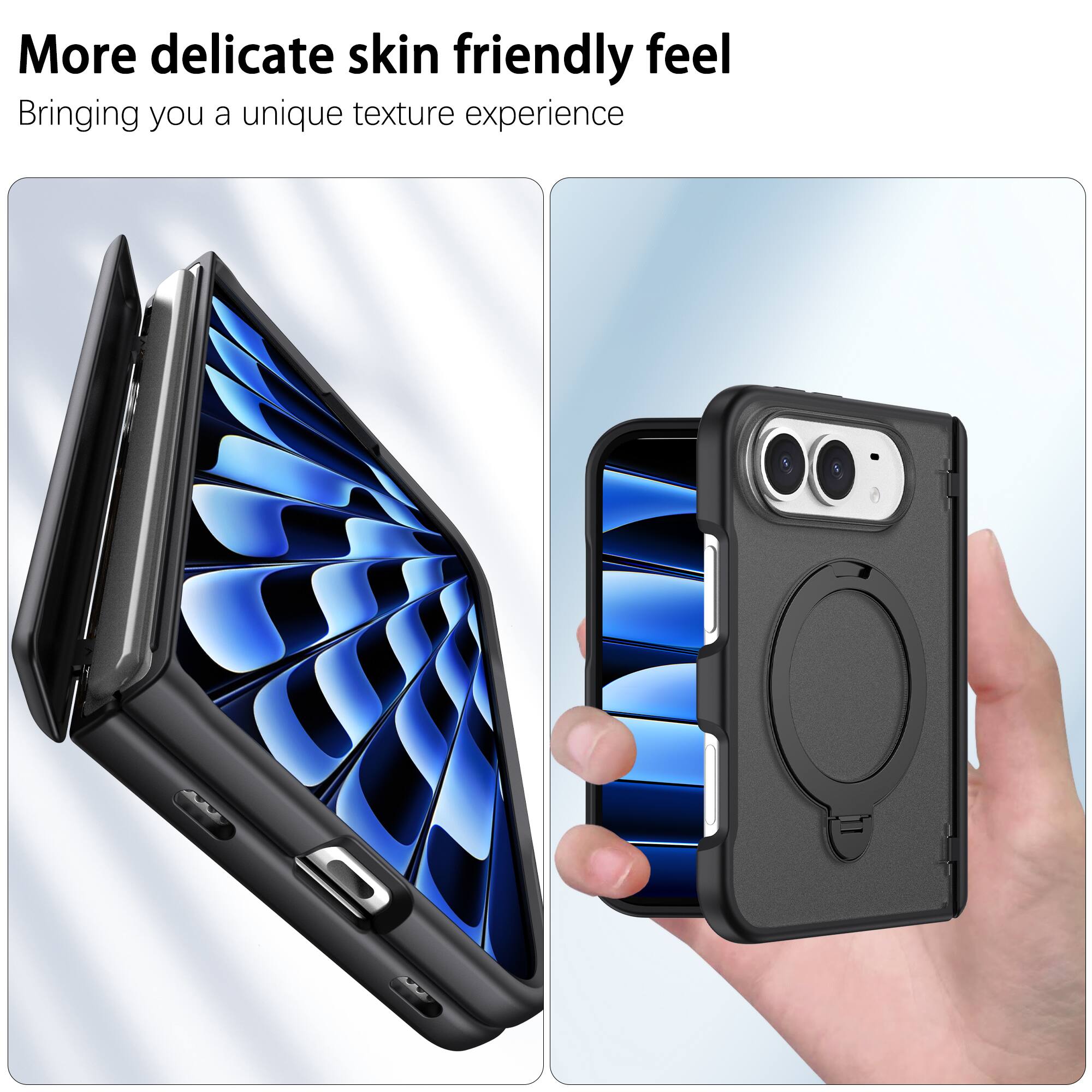 More delicate skin friendly feel  
Bringing you a unique texture experience