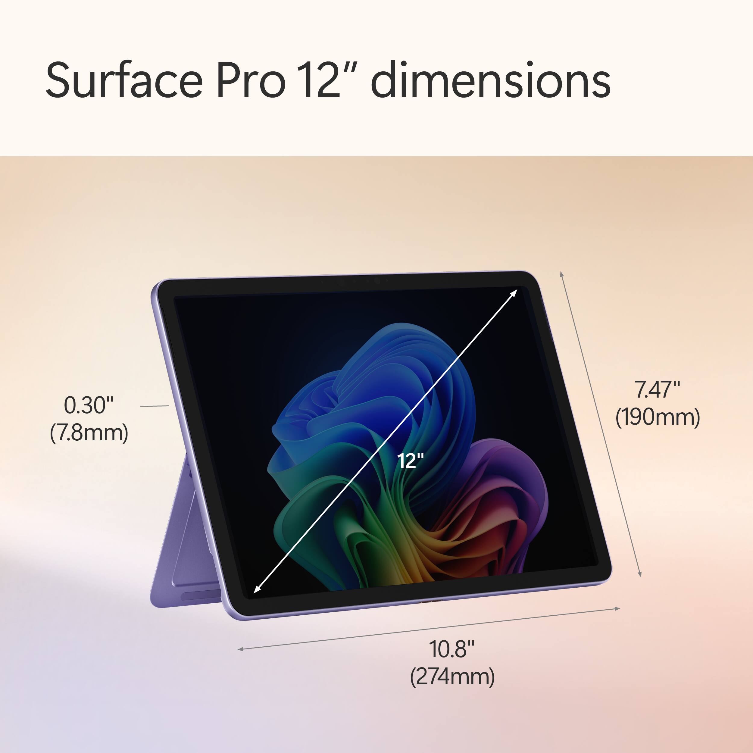 Surface Pro 12" dimensions

0.30" (7.8mm)

12" 7.47" (190mm) 10.8" (274mm)