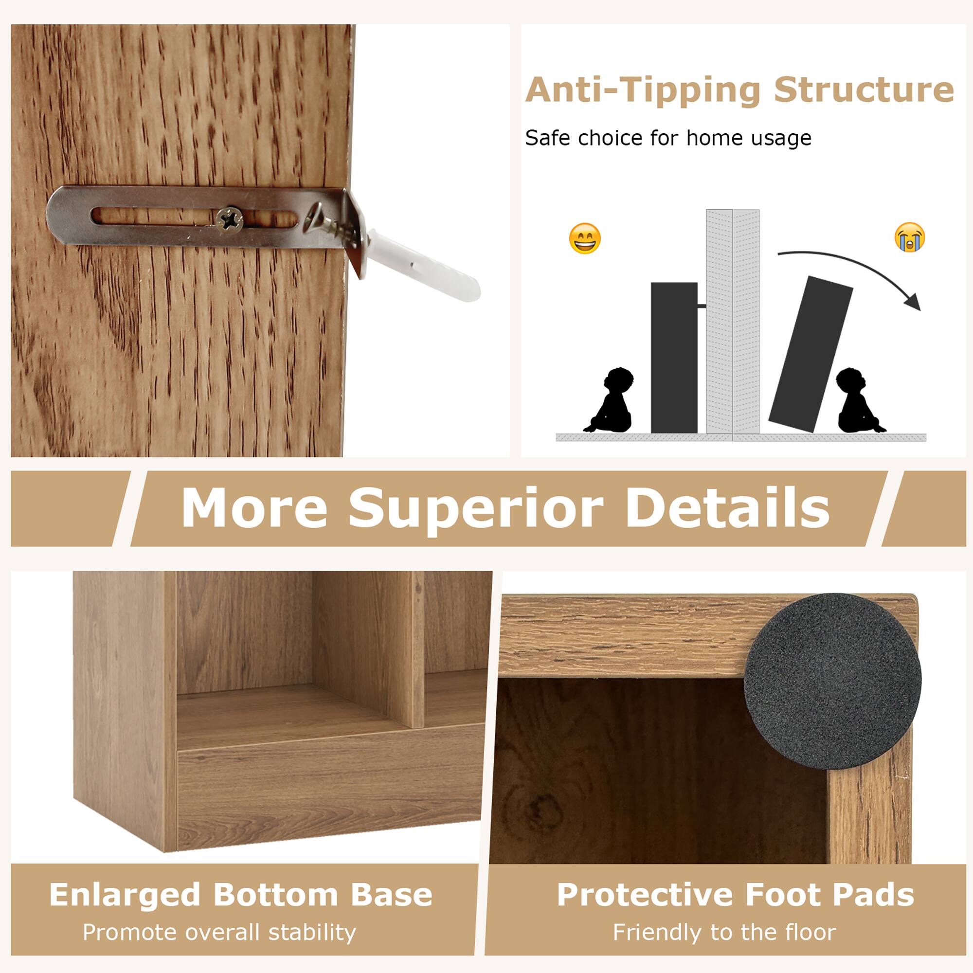 Anti-Tipping Structure, Safe choice for home usage, More Superior Details, Enlarged Bottom Base, Promote overall stability, Protective Foot Pads, Friendly to the floor