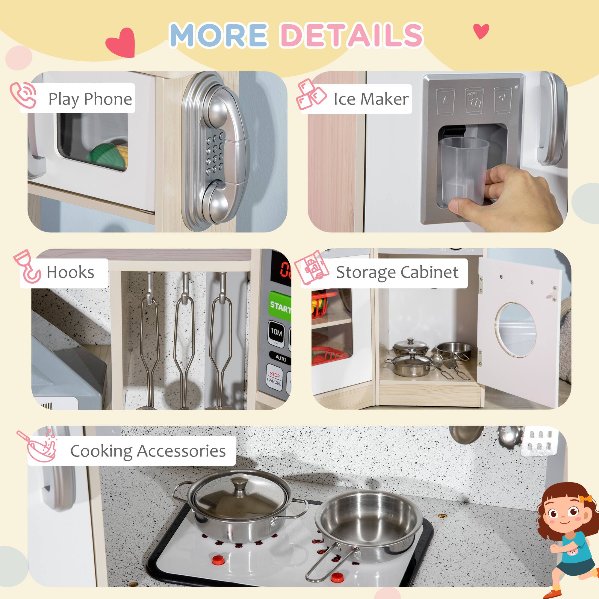 MORE DETAILS

- Play Phone
- Ice Maker
- Hooks
- Storage Cabinet
- Cooking Accessories