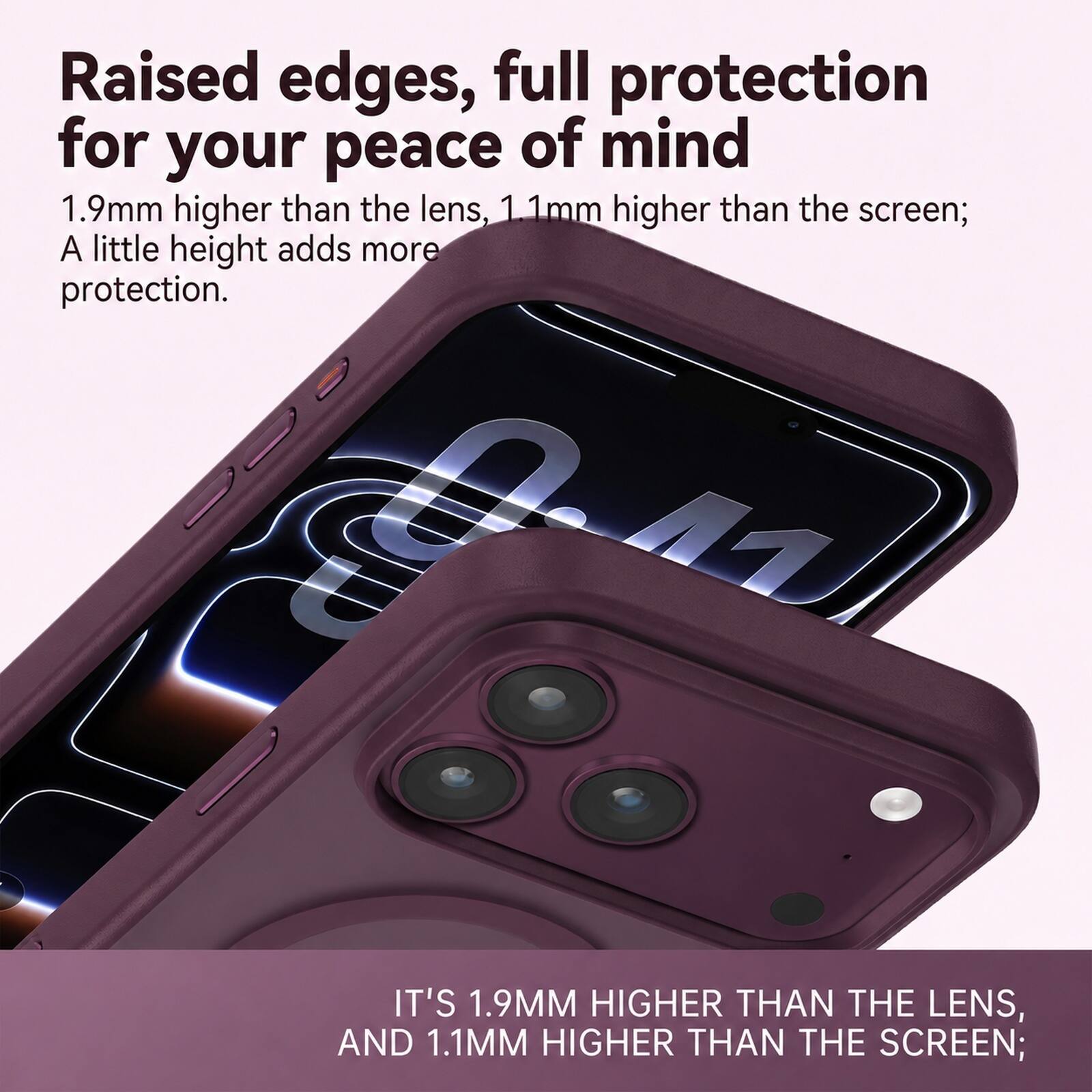 Raised edges, full protection for your peace of mind  
1.9mm higher than the lens, 1.1mm higher than the screen;  
A little height adds more protection.  

IT'S 1.9MM HIGHER THAN THE LENS, AND 1.1MM HIGHER THAN THE SCREEN;