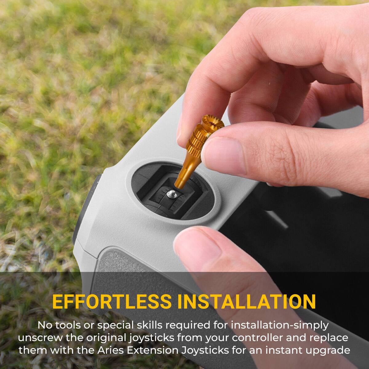 EFFORTLESS INSTALLATION

No tools or special skills required for installation-simply unscrew the original joysticks from your controller and replace them with the Aries Extension Joysticks for an instant upgrade