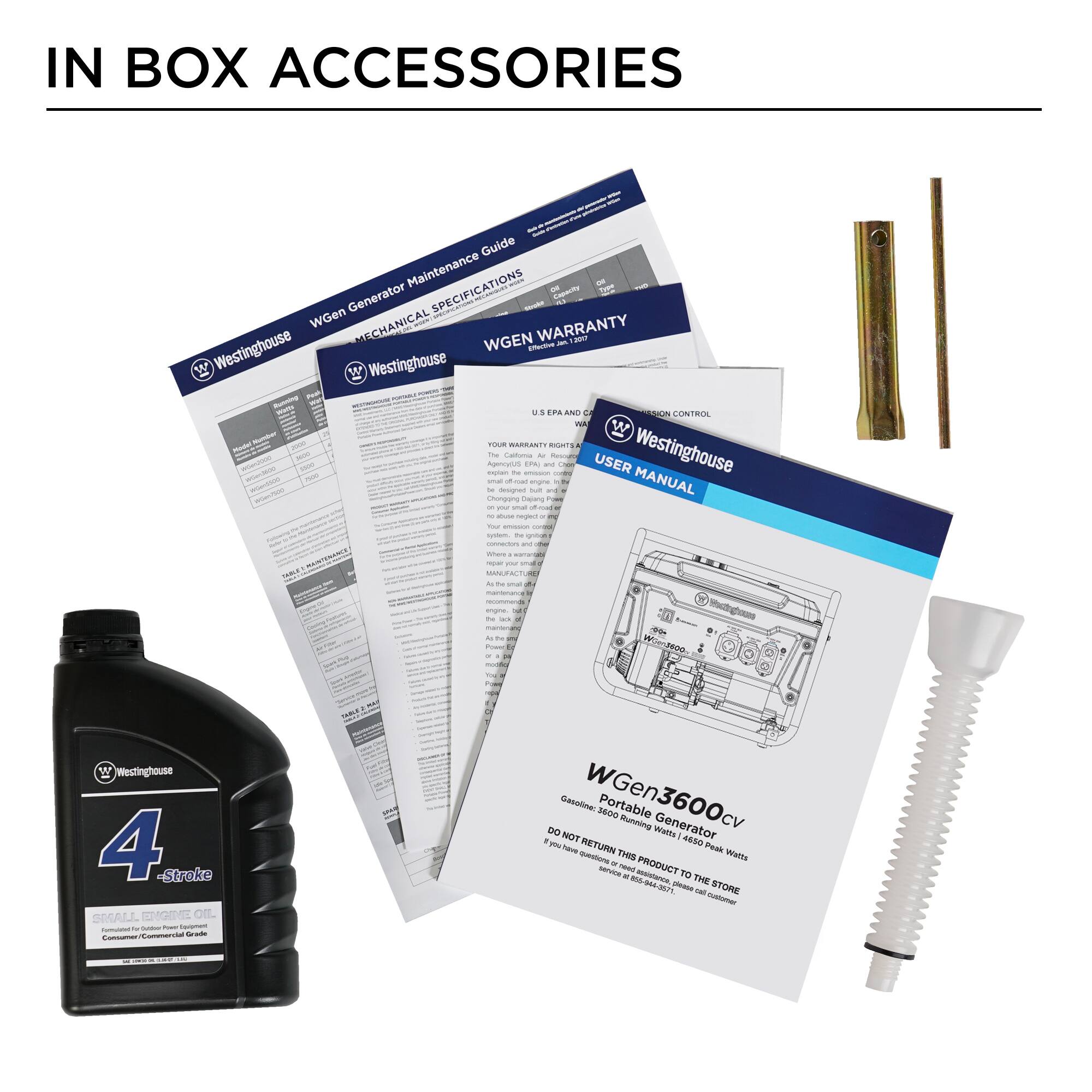 IN BOX ACCESSORIES

- WGen Generator Maintenance Guide
- SPECIFICATIONS
- WARRANTY
- MECHANICAL
- Westinghouse
- USER MANUAL
- EPA and CARB
- 4-Stroke
- WGen3600cv Portable Gasoline Generator
- DO NOT RETURN THIS PRODUCT TO THE STORE