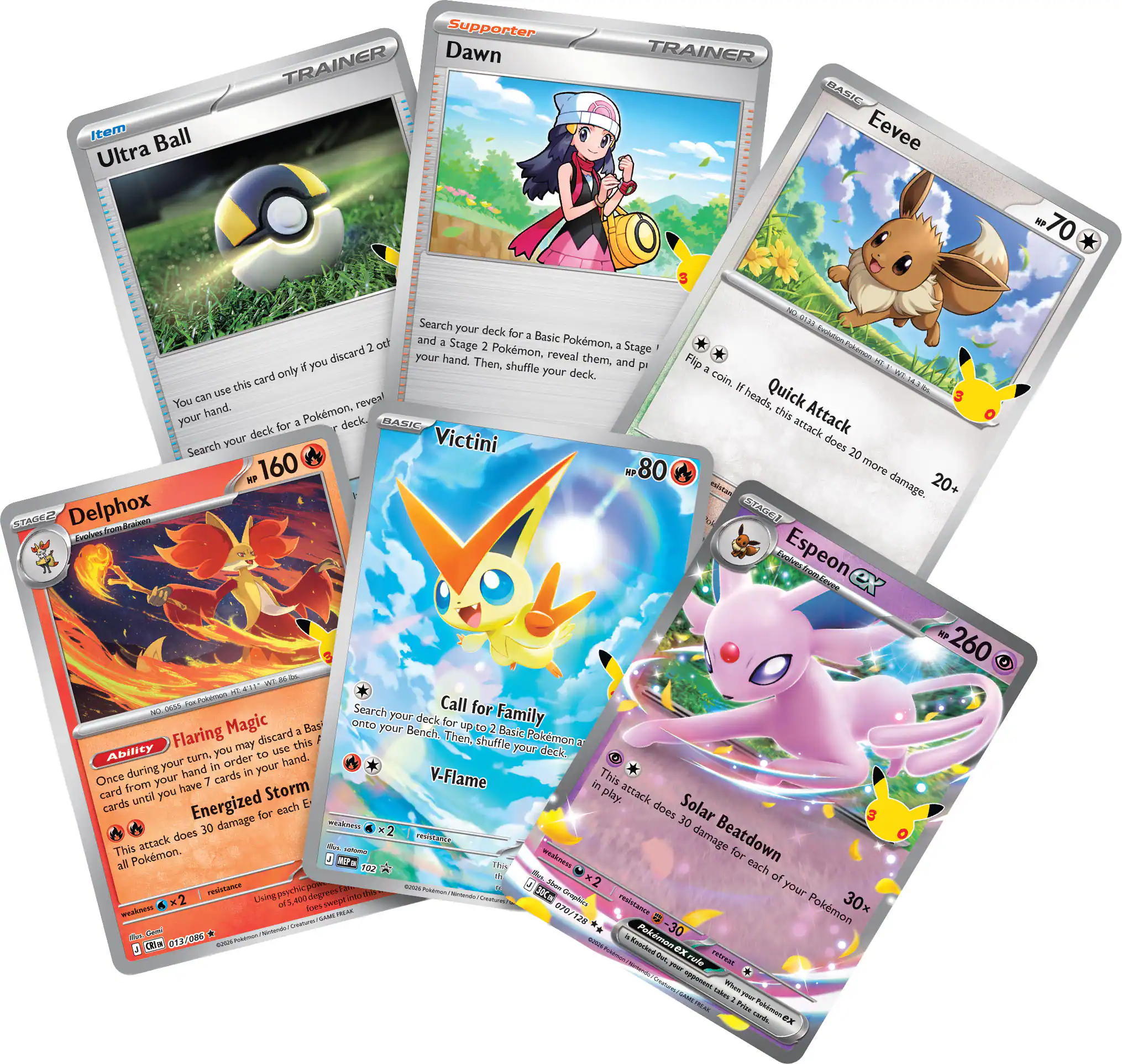 - Item Ball Ultra Supporter Dawn TRAINER
- Eevee: Quick Attack (20+)
- Victini: V-Flame (80)
- Delphox: Flaring Magic, Energized for Each (160)
- Espeon: Solar Beatdown (260)

Search your deck for a Basic Pokémon and a Stage 2 Pokémon, reveal them, and discard your hand. Then, shuffle your deck. Flip a coin. If heads, this attack does 20 more damage.
Search your deck for a Pokémon, reveal it, and put it into your hand.
Search your deck for up to 2 Basic Pokémon and put them onto your Bench. Then, shuffle your deck.
Once during your turn, you may discard this card from your hand. Cards in your hand until you have 7 cards in your hand.
This attack does 30 damage for each of your Pokémon in play.