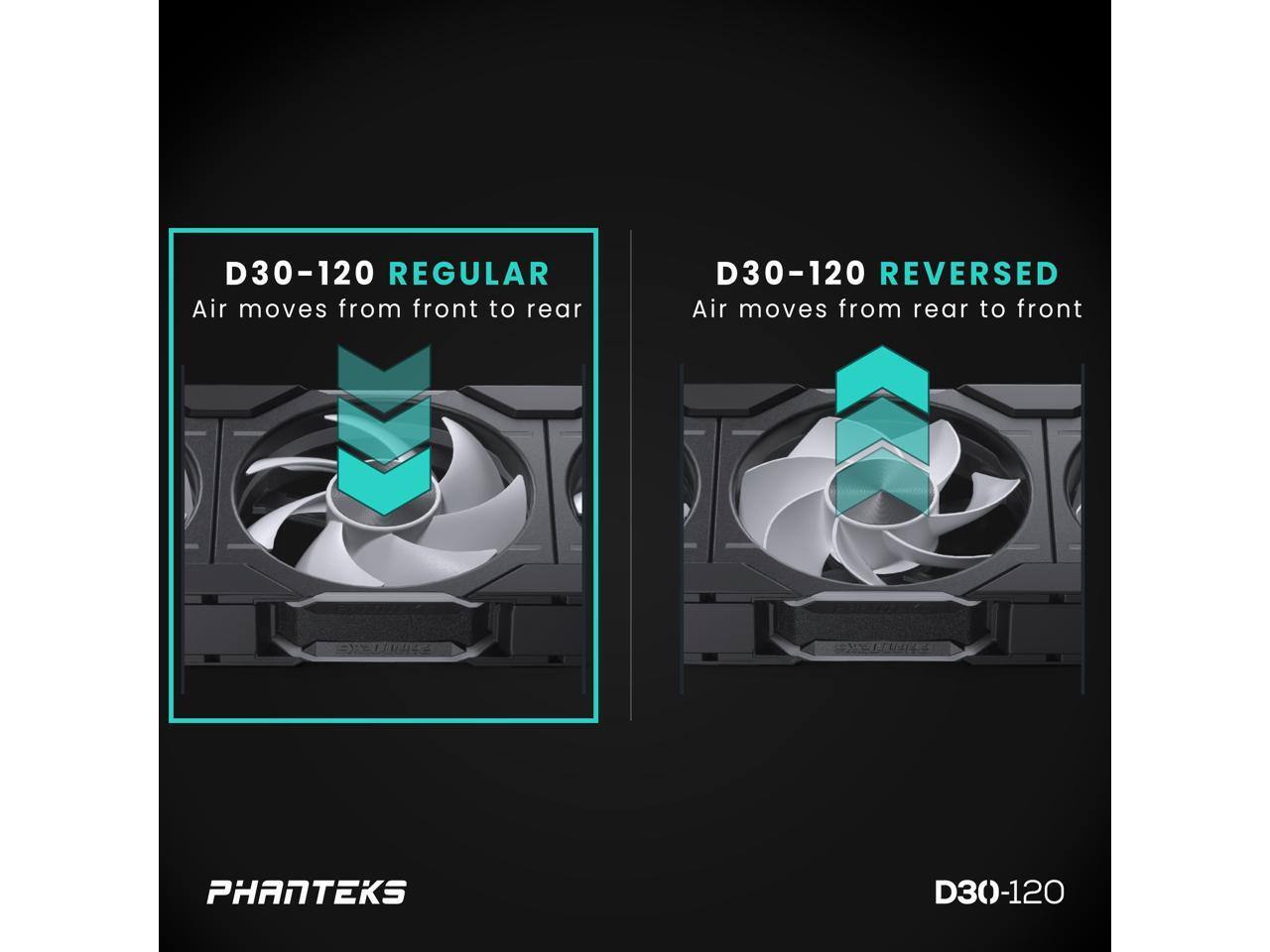 D30-120 REGULAR  
Air moves from front to rear  

D30-120 REVERSED  
Air moves from rear to front  

PHANTEKS  
D30-120