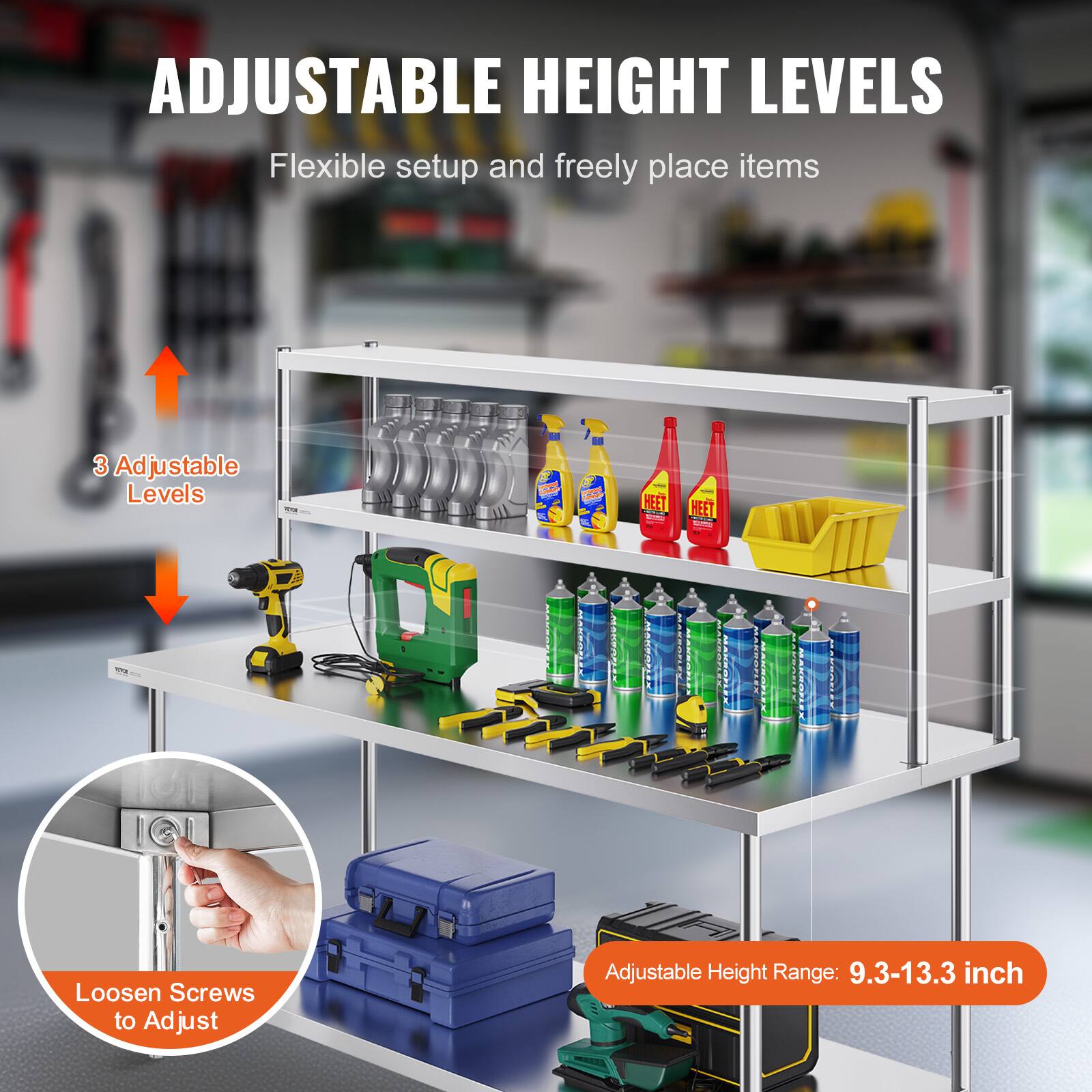 ADJUSTABLE HEIGHT LEVELS  
Flexible setup and freely place items  

3 Adjustable Levels  

Loosen Screws to Adjust  

Adjustable Height Range: 9.3-13.3 inch