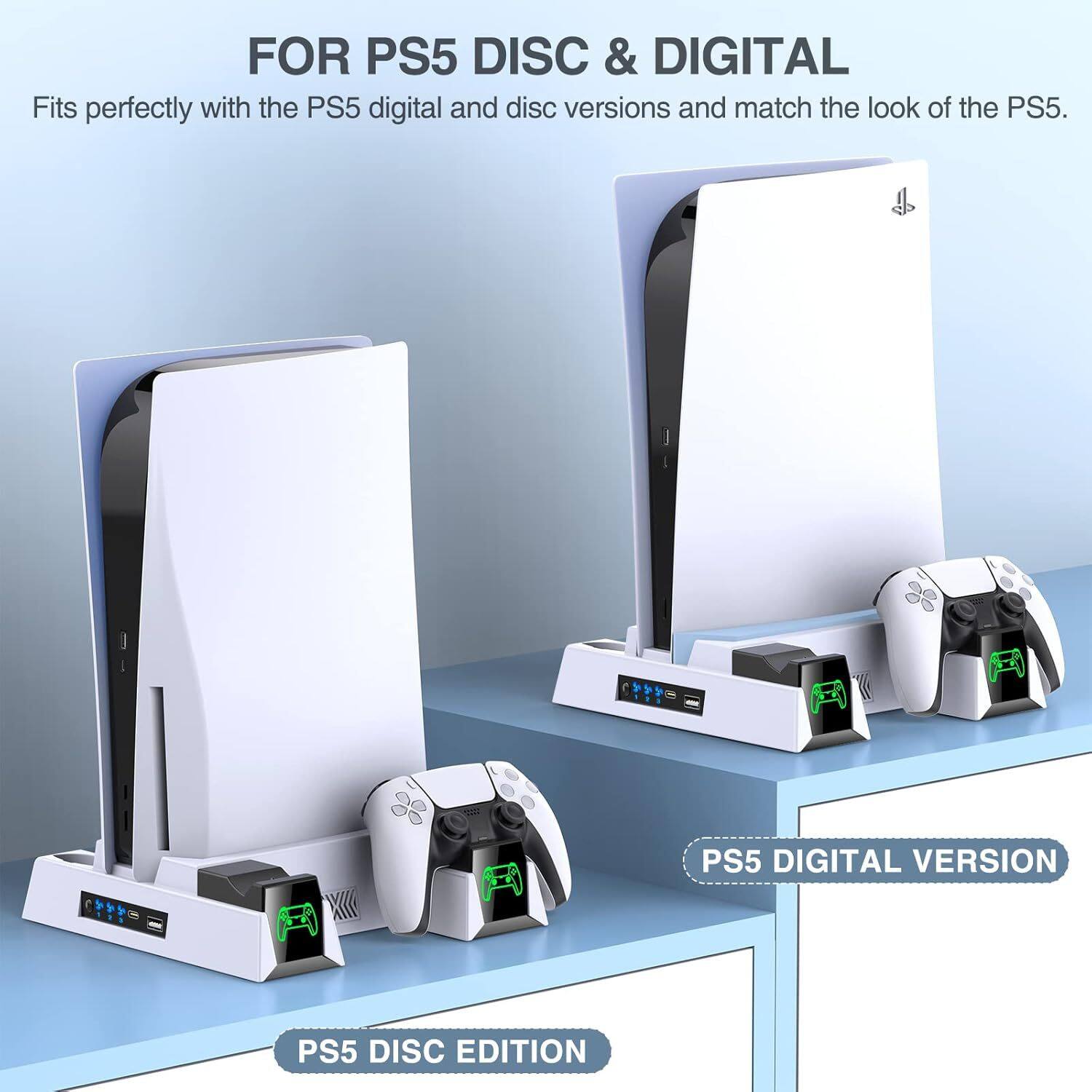 FOR PS5 DISC & DIGITAL  
Fits perfectly with the PS5 digital and disc versions and match the look of the PS5.

PS5 DISC EDITION  
PS5 DIGITAL VERSION