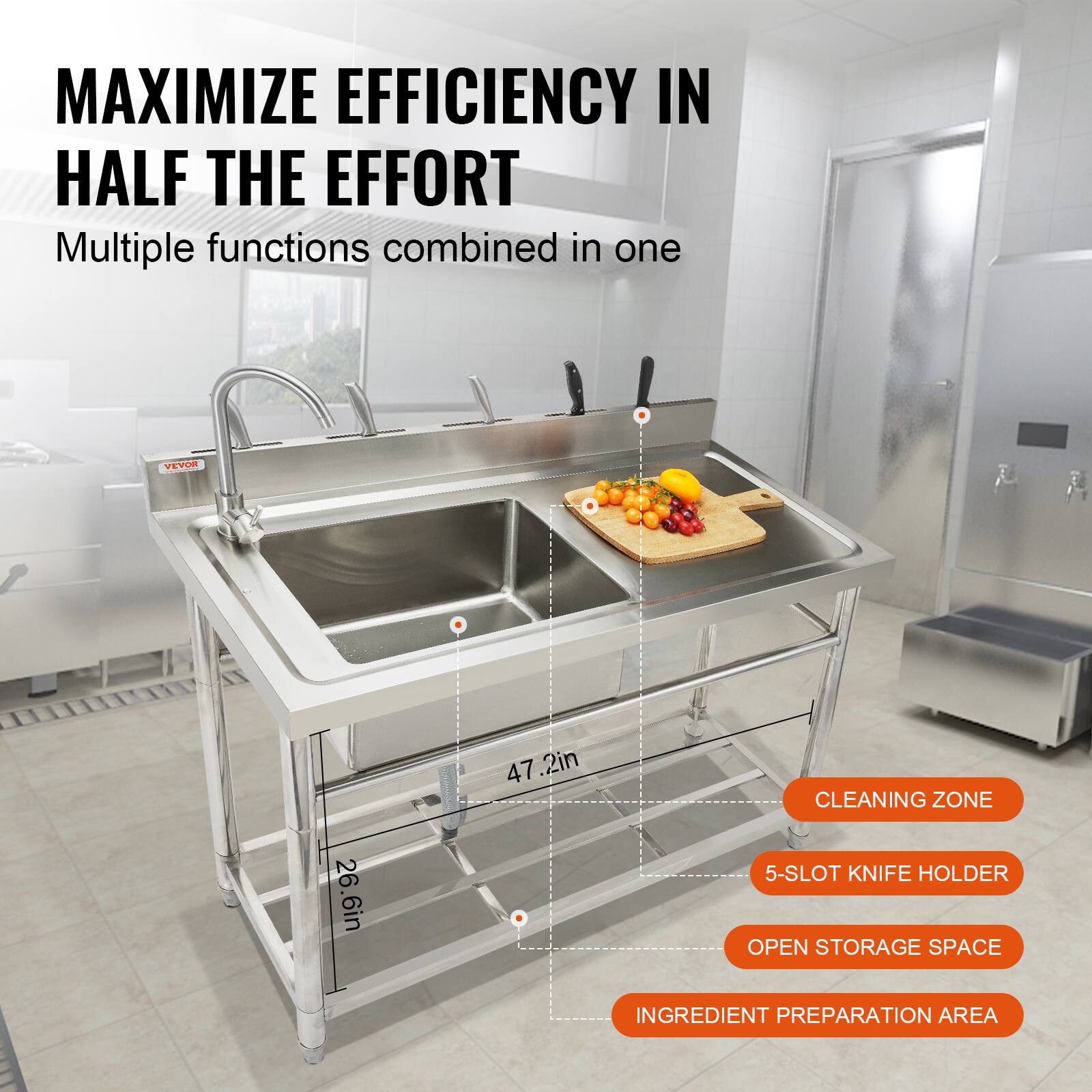 MAXIMIZE EFFICIENCY IN HALF THE EFFORT
Multiple functions combined in one
VEPUR 47.2in
CLEANING ZONE 26.6in
5-SLOT KNIFE HOLDER
OPEN STORAGE SPACE
INGREDIENT PREPARATION AREA