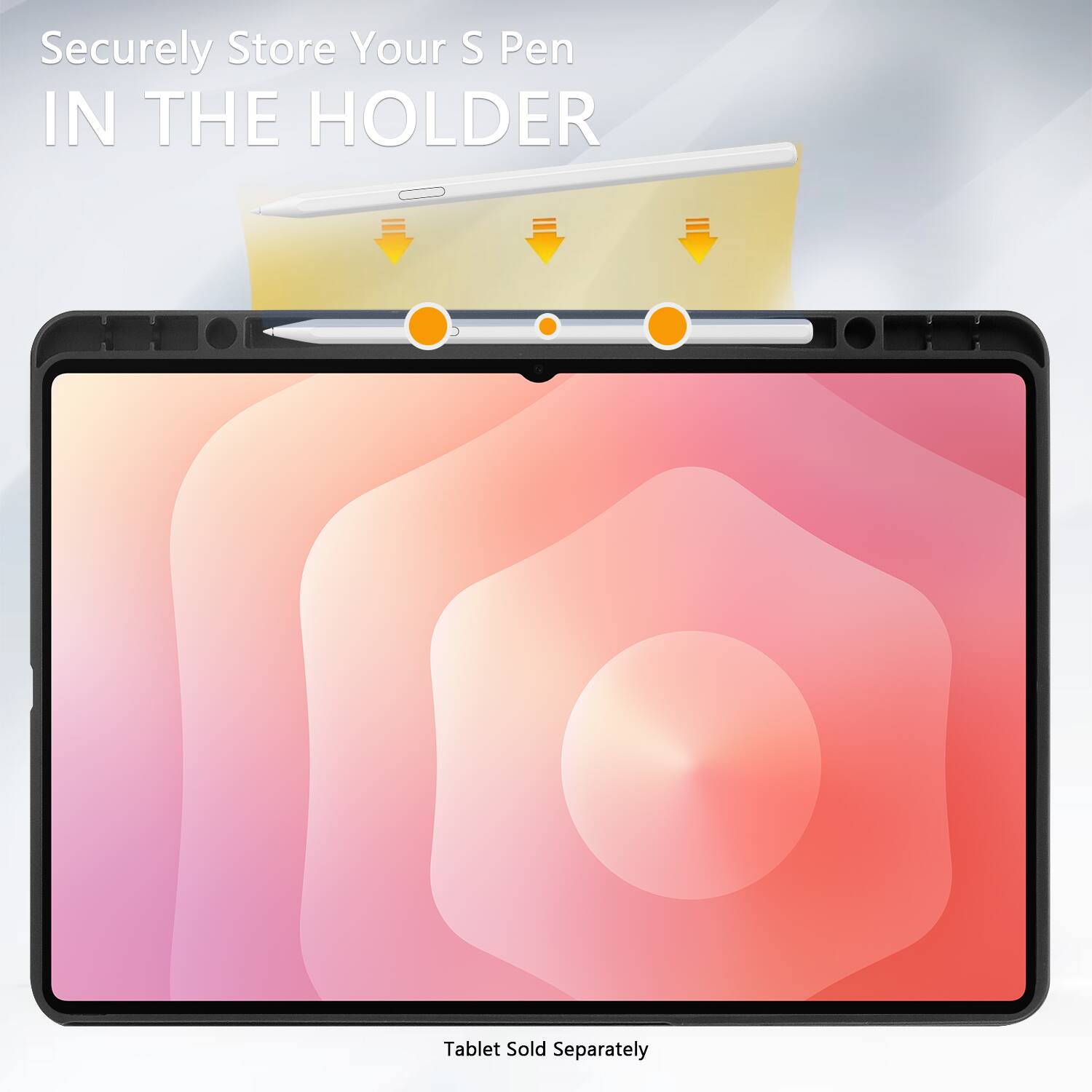 Securely Store Your S Pen IN THE HOLDER

Tablet Sold Separately