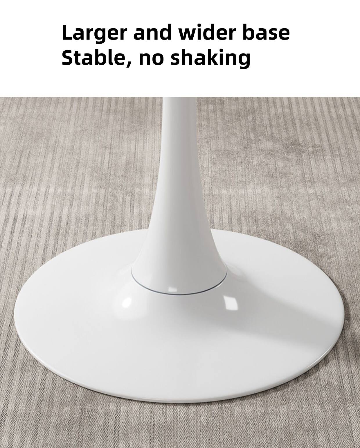 Larger and wider base  
Stable, no shaking