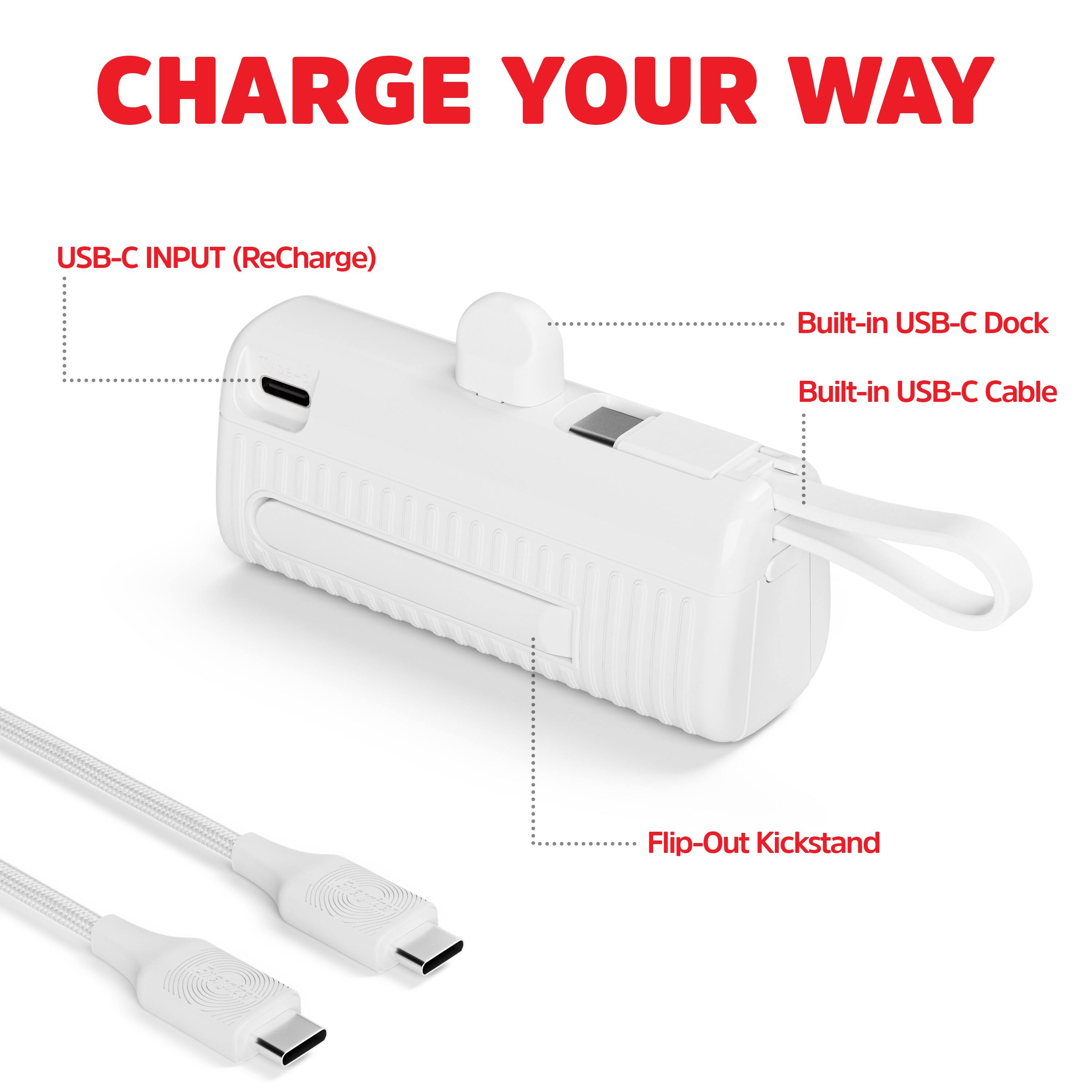 CHARGE YOUR WAY

USB-C INPUT (ReCharge)

Built-in USB-C Dock

Built-in USB-C Cable

Flip-Out Kickstand