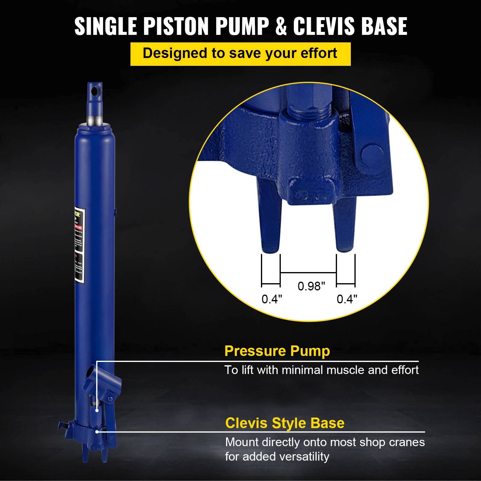 SINGLE PISTON PUMP & CLEVIS BASE  
Designed to save your effort  

Pressure Pump  
To lift with minimal muscle and effort  

Clevis Style Base  
Mount directly onto most shop cranes for added versatility