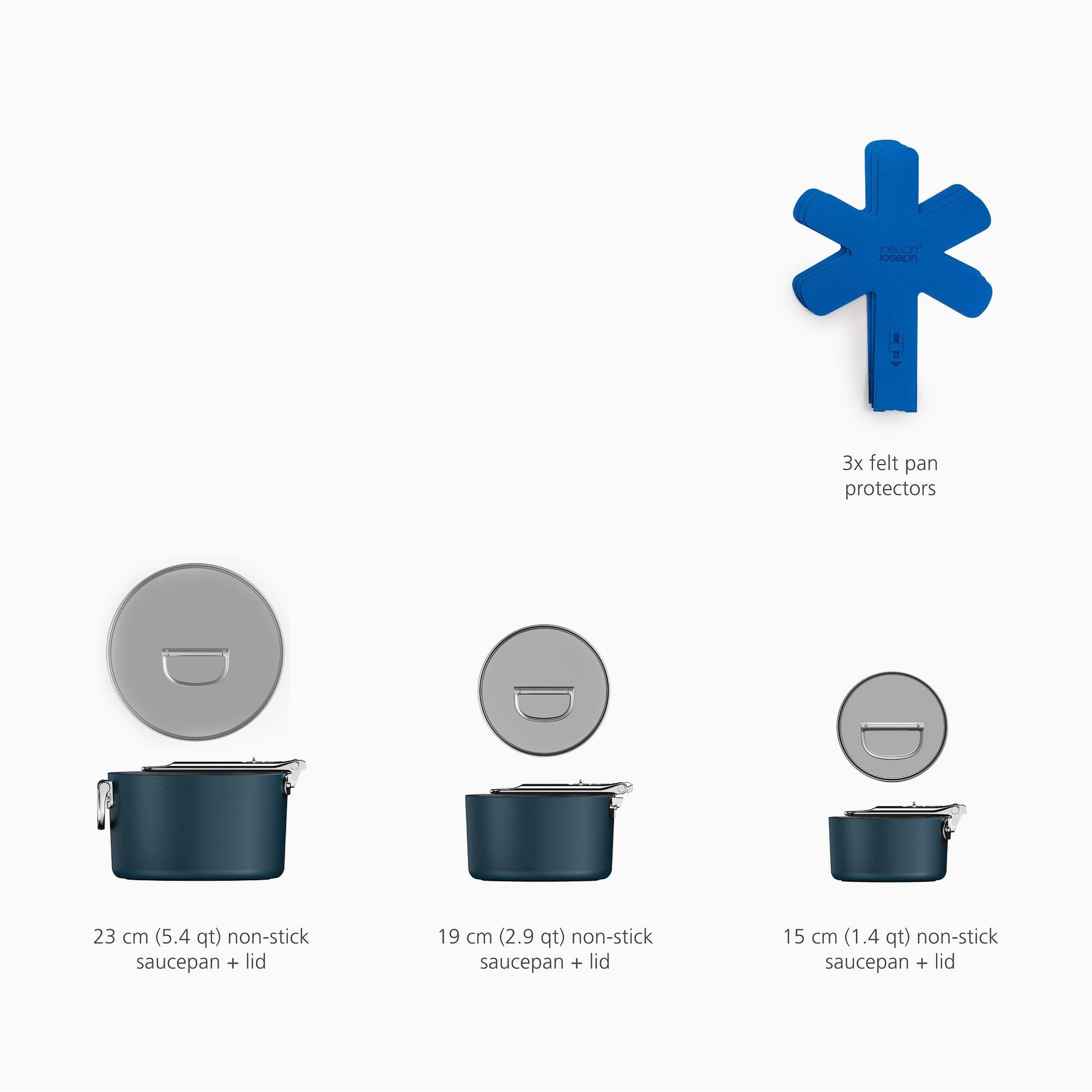 3x felt pan protectors

23 cm (5.4 qt) non-stick saucepan + lid

19 cm (2.9 qt) non-stick saucepan + lid

15 cm (1.4 qt) non-stick saucepan + lid