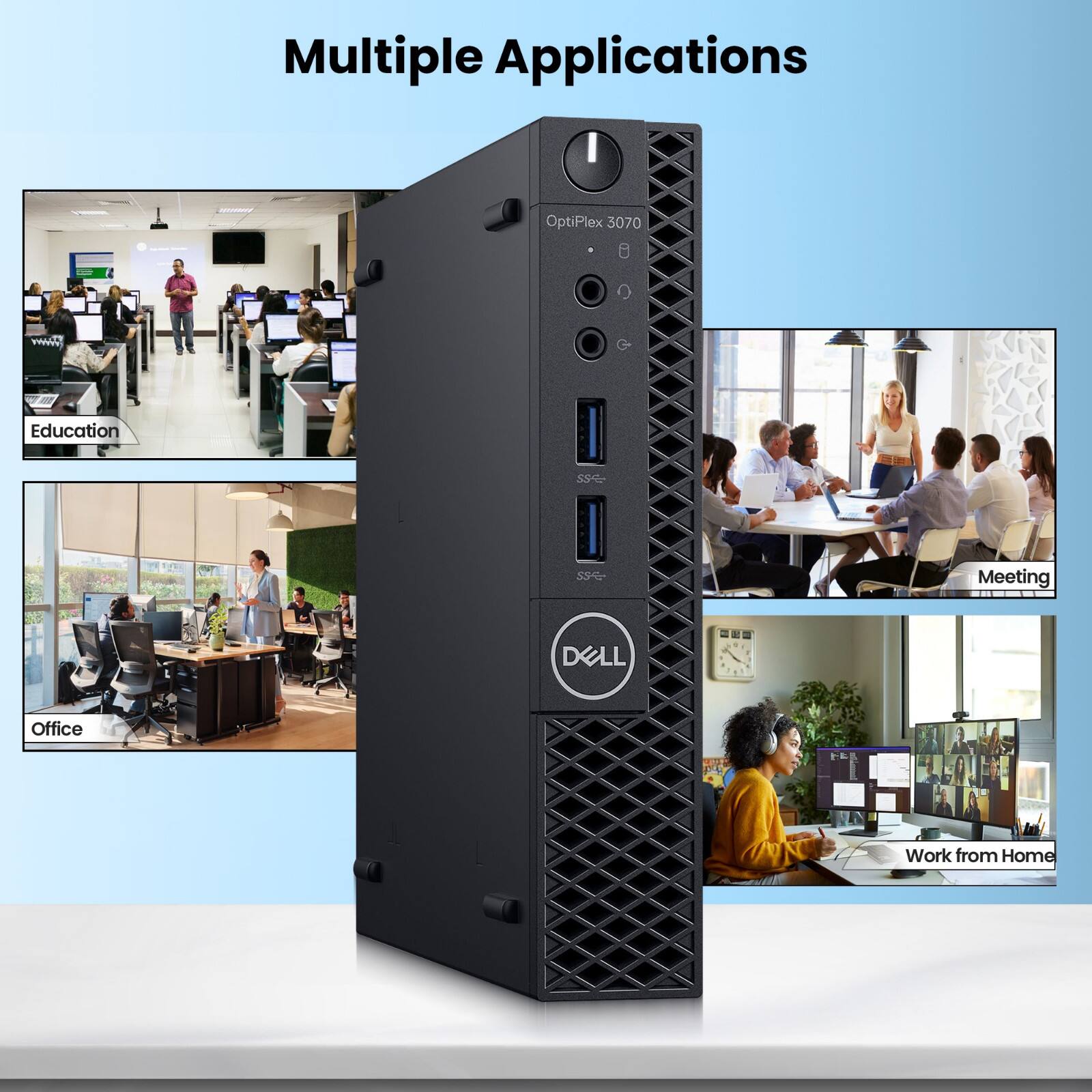 Multiple Applications

OptiPlex 3070

Education

Office

Meeting

Work from Home