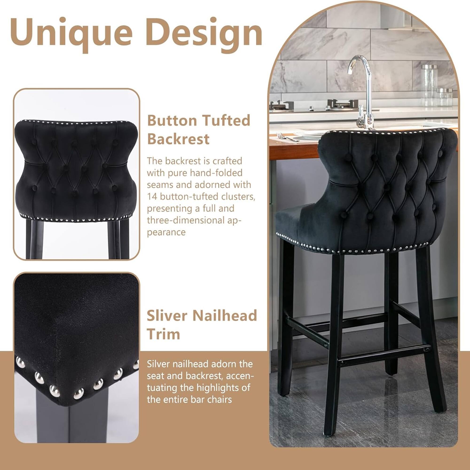 Unique Design

Button Tufted Backrest  
The backrest is crafted with pure hand-folded seams and adorned with 14 button-tufted clusters, presenting a full and three-dimensional appearance.

Sliver Nailhead Trim  
Silver nailhead adorns the seat and backrest, accentuating the highlights of the entire bar chairs.