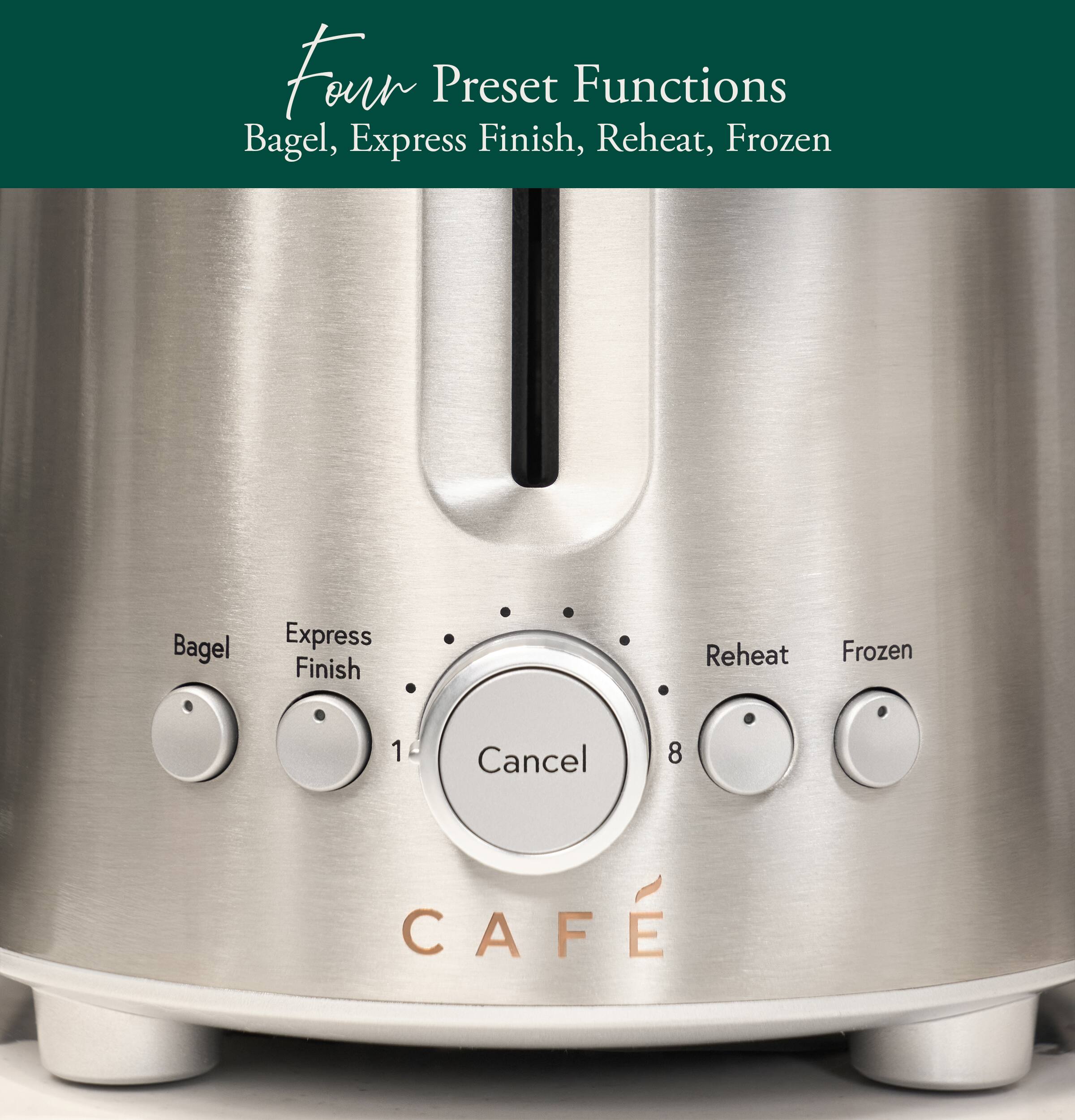 Four Preset Functions  
Bagel, Express Finish, Reheat, Frozen

Bagel  
Express Finish  
Reheat  
Frozen

1  
Cancel  
8

CAFÉ