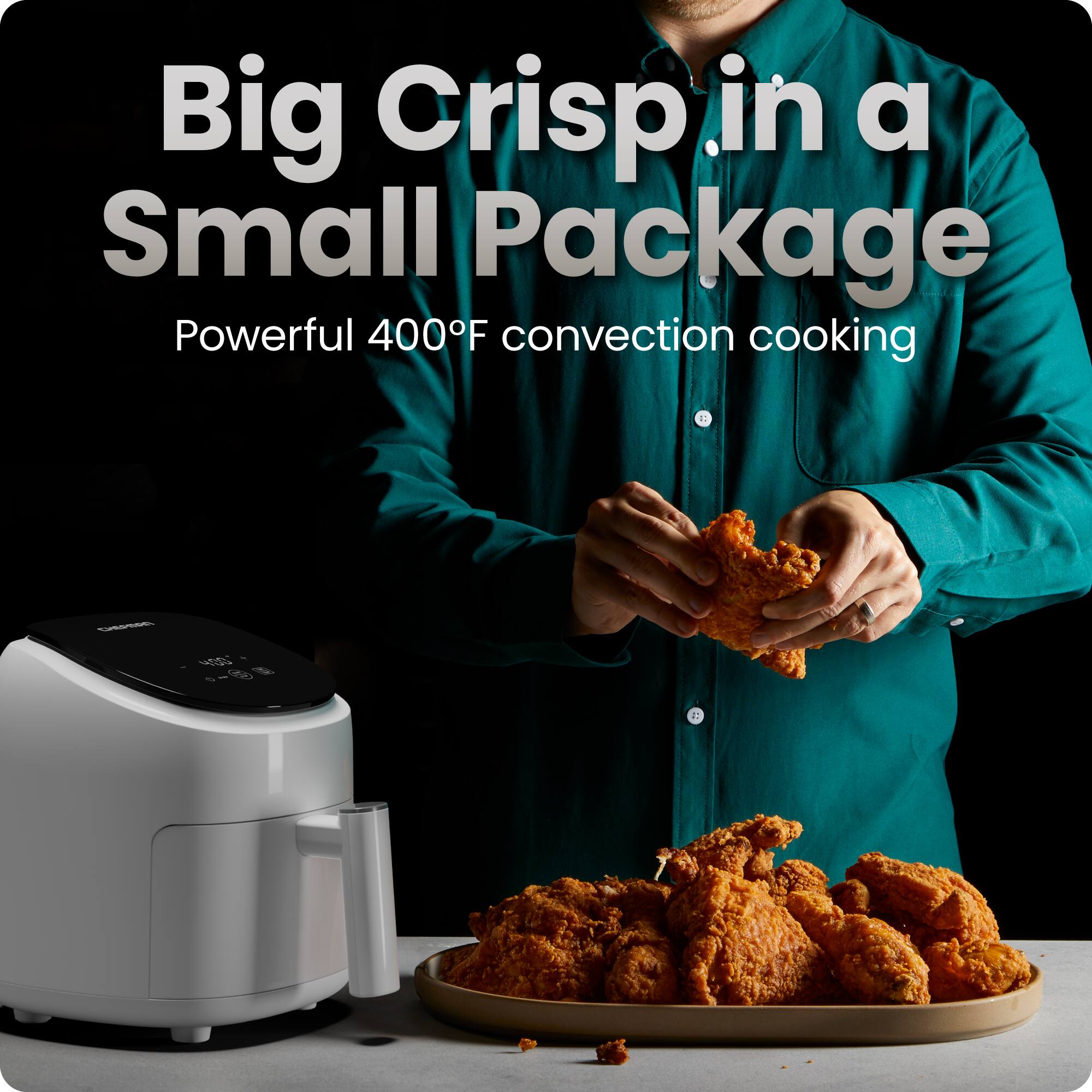Big Crisp in a Small Package  
Powerful 400°F convection cooking