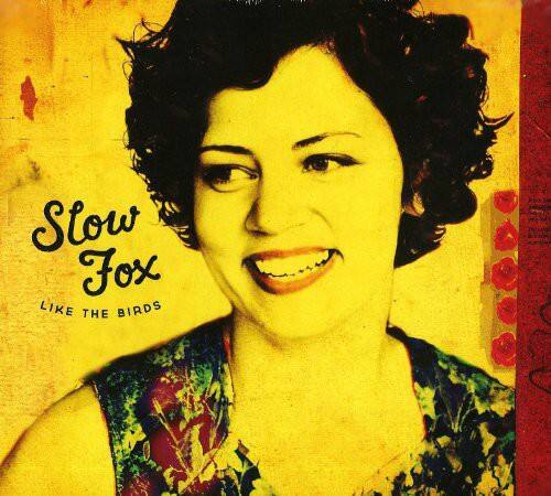 Slow Fox  
LIKE THE BIRDS