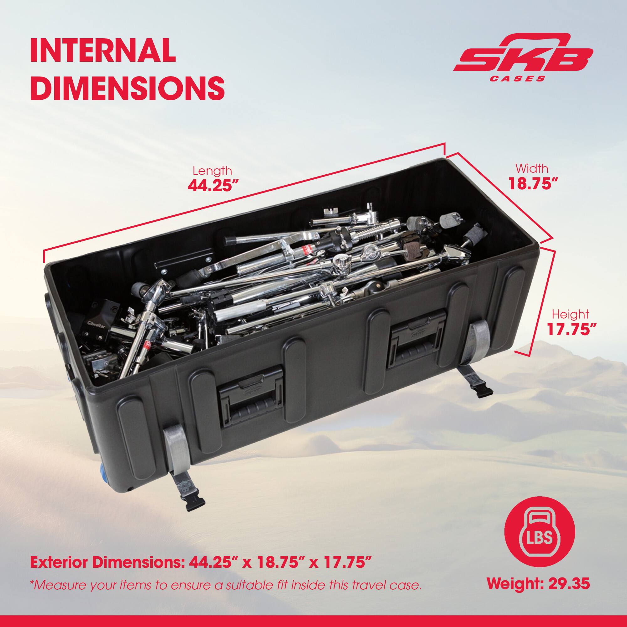 **INTERNAL DIMENSIONS**

- Length: 44.25"
- Width: 18.75"
- Height: 17.75"

**Exterior Dimensions:** 44.25" x 18.75" x 17.75"

*Measure your items to ensure a suitable fit inside this travel case.*

**Weight:** 29.35 lbs