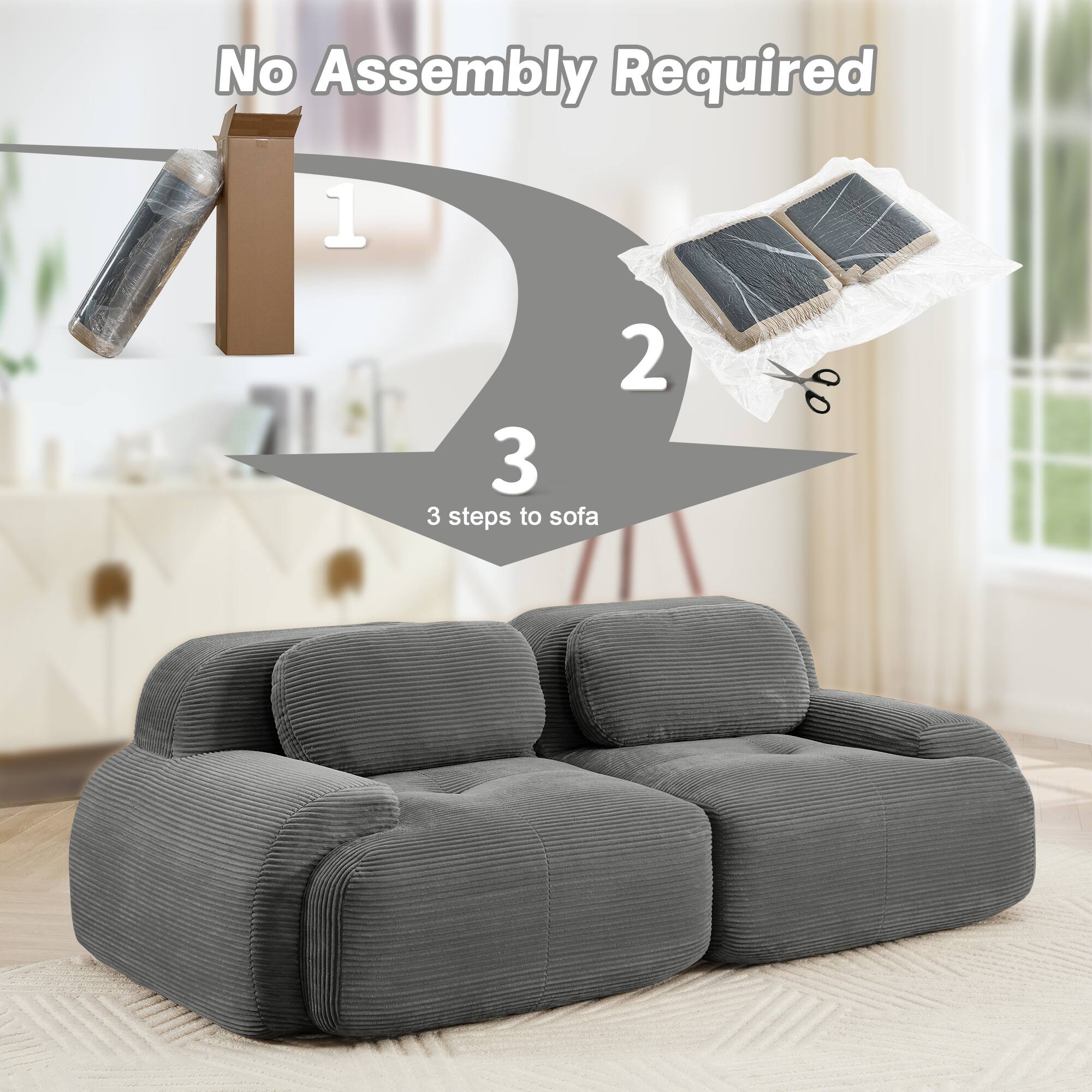 No Assembly Required

1. Unbox
2. Cut open
3. 3 steps to sofa