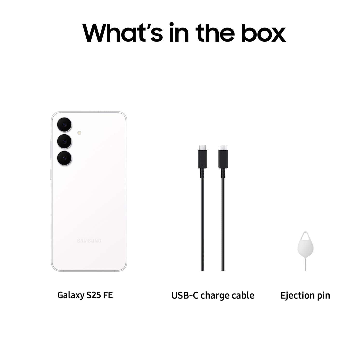 What's in the box
- Galaxy S25 FE
- USB-C charge cable
- Ejection pin