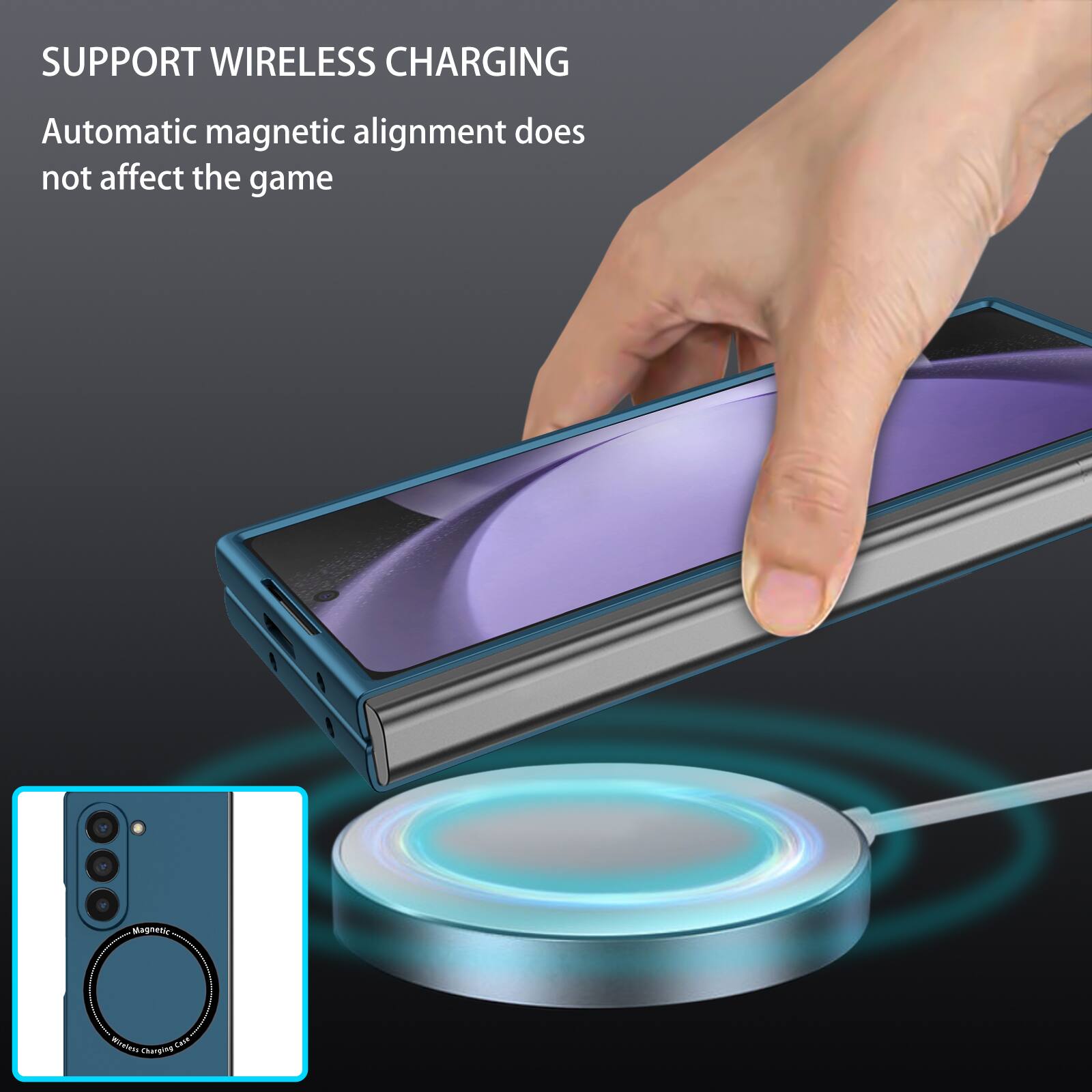 SUPPORT WIRELESS CHARGING  
Automatic magnetic alignment does not affect the game