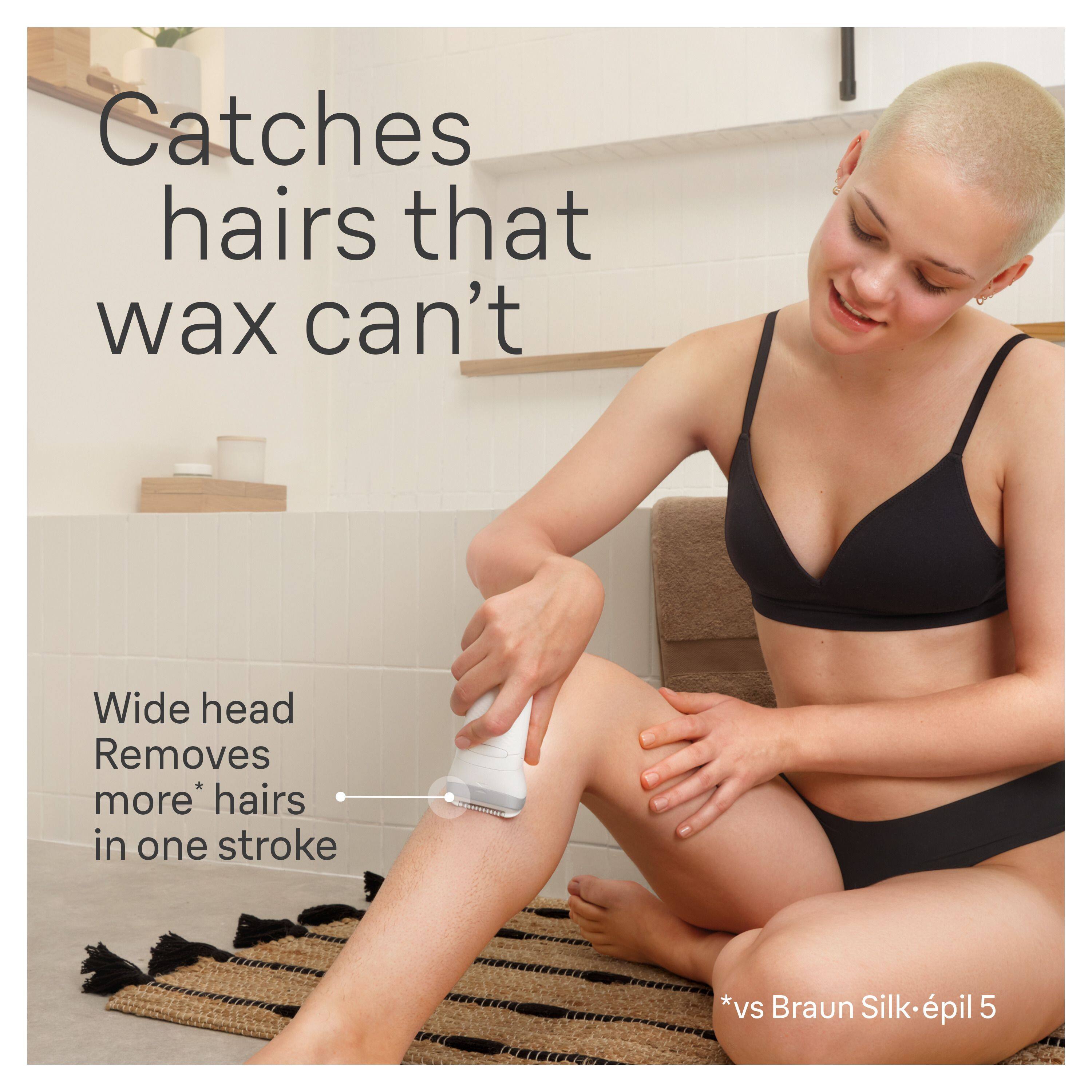 Catches hairs that wax can't

Wide head
Removes more* hairs in one stroke

*vs Braun Silk-épil 5