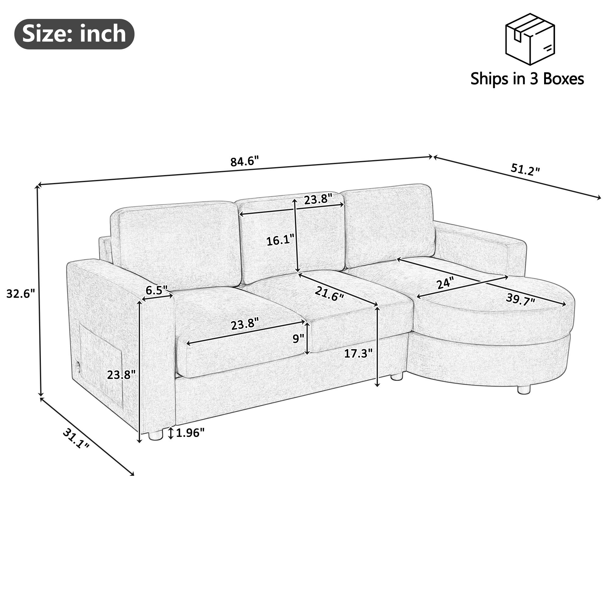Size: inch  
Ships in 3 Boxes  
84.6"  
23.8"  
51.2"  
16.1"  
32.6"  
6.5"  
23.8"  
21.6"  
9"  
17.3"  
24"  
39.7"  
23.8"  
31.1"  
1.96"