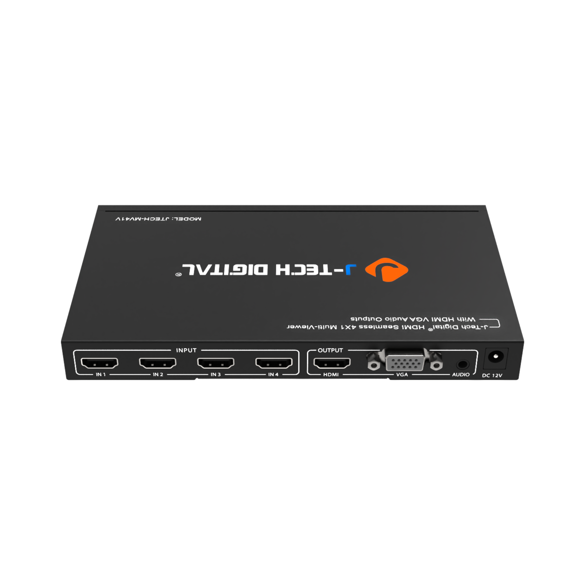 Output: DIGITAL J-TECH Outputs Audio VGA HDMI With Multi-Viewer 4X1 Seamless HOMI Digital* J-TECH INPUT OUTPUT - IN1 IN2 IN3 IN4 OUTPUT HDMI VGA AUDIO DC 12V