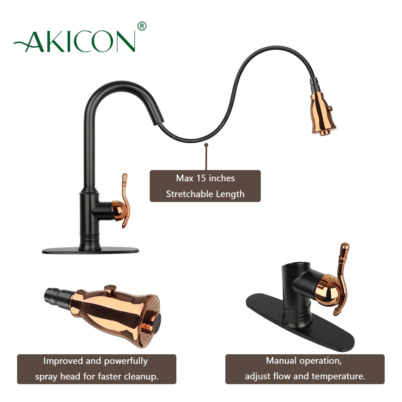 AKICON

Max 15 inches Stretchable Length

Improved and powerfully spray head for faster cleanup.

Manual operation, adjust flow and temperature.