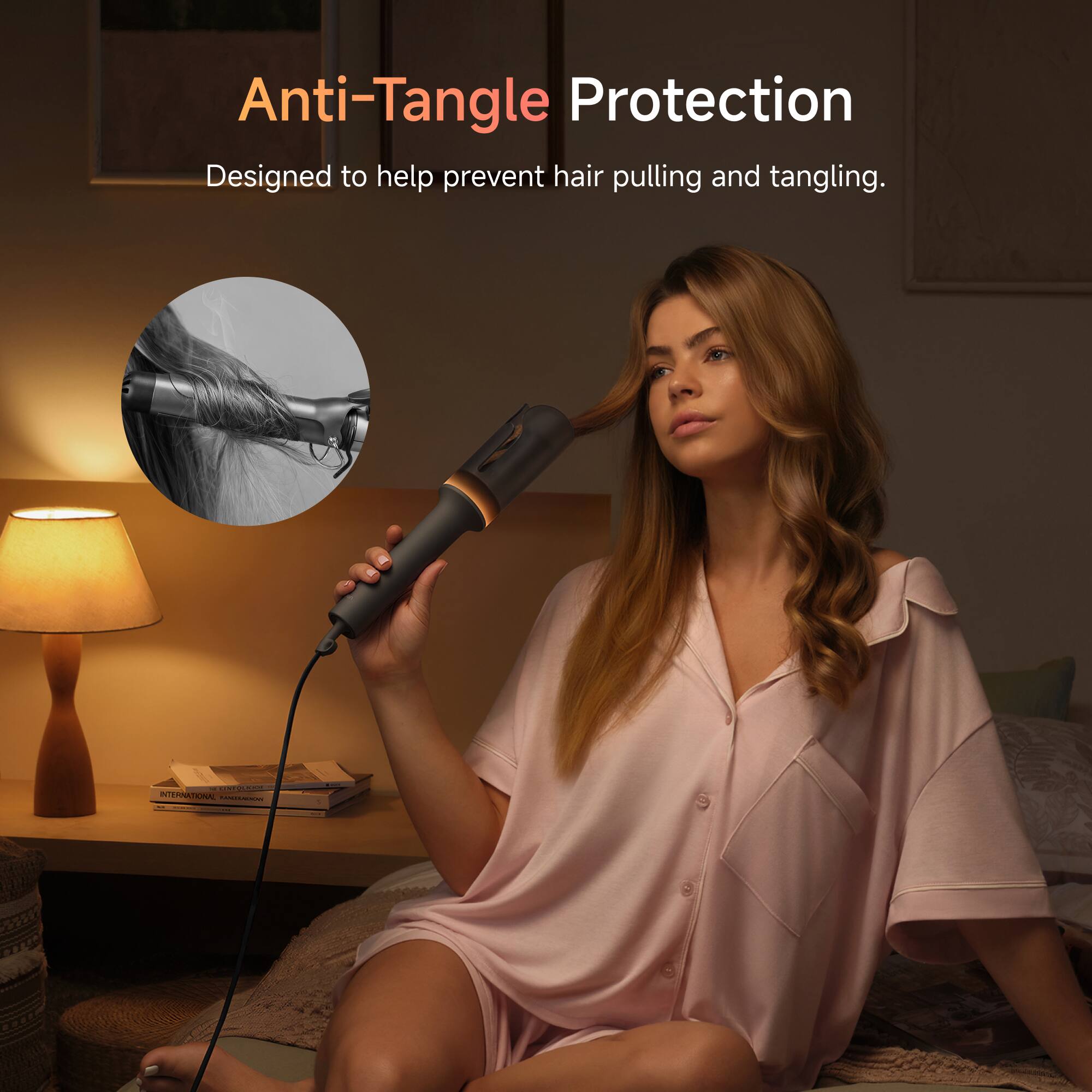Anti-Tangle Protection  
Designed to help prevent hair pulling and tangling.