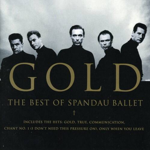GOLD  
THE BEST OF SPANDAU BALLET  

INCLUDES THE HITS: GOLD, TRUE, COMMUNICATION, CHANT NO. 1 (I DON'T NEED THIS PRESSURE ON), ONLY WHEN YOU LEAVE