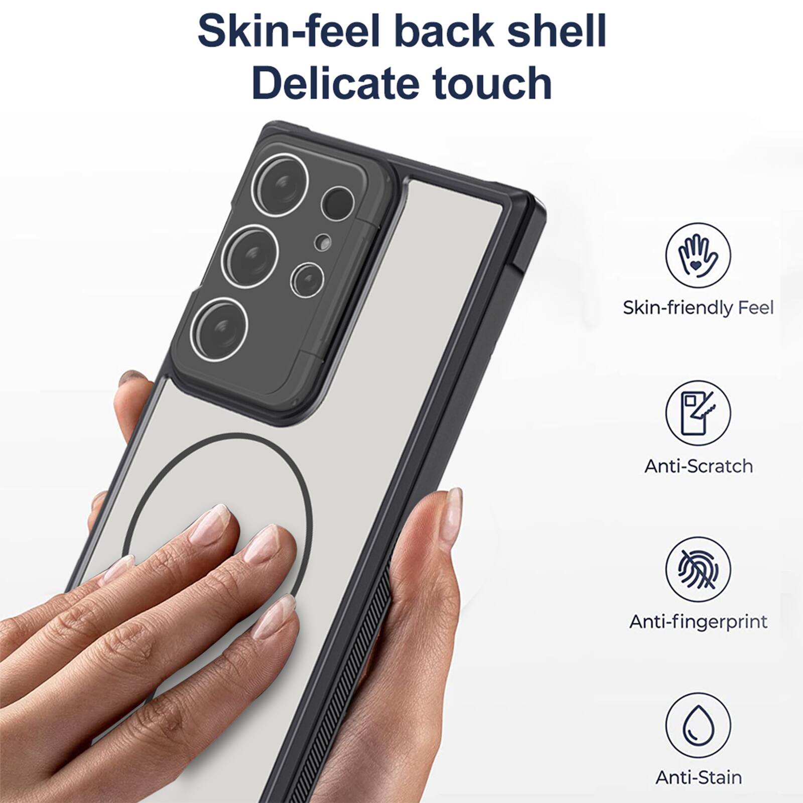Skin-feel back shell  
Delicate touch  

- Skin-friendly Feel  
- Anti-Scratch  
- Anti-fingerprint  
- Anti-Stain