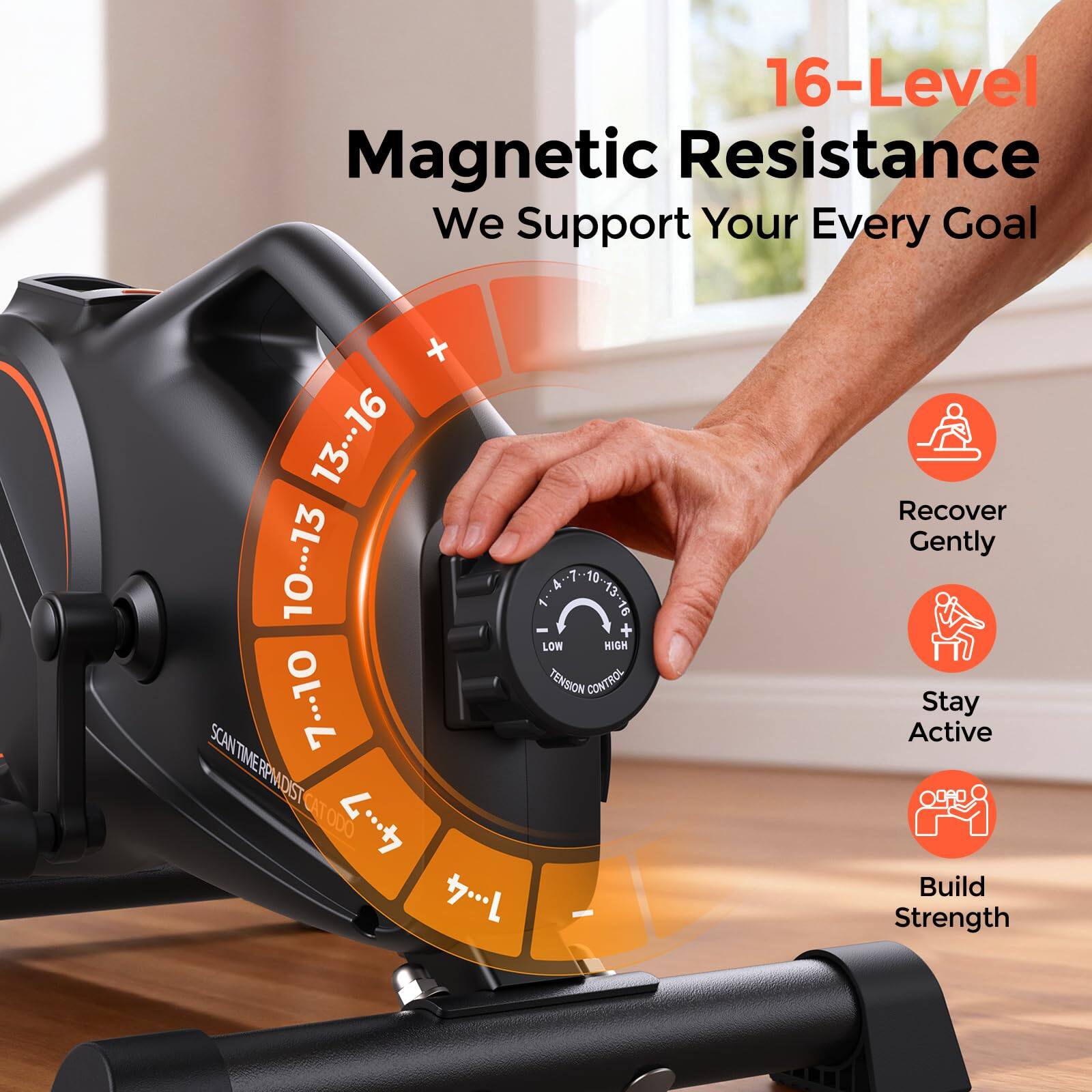 16-Level Magnetic Resistance  
We Support Your Every Goal  

+ 13 16  
10 13  
10 16  

LOW HIGH TENSION CONTROL  

SCAN TIMER PM DIST CAT 47 0DO 1.4  

Recover Gently  
Stay Active  
Build Strength