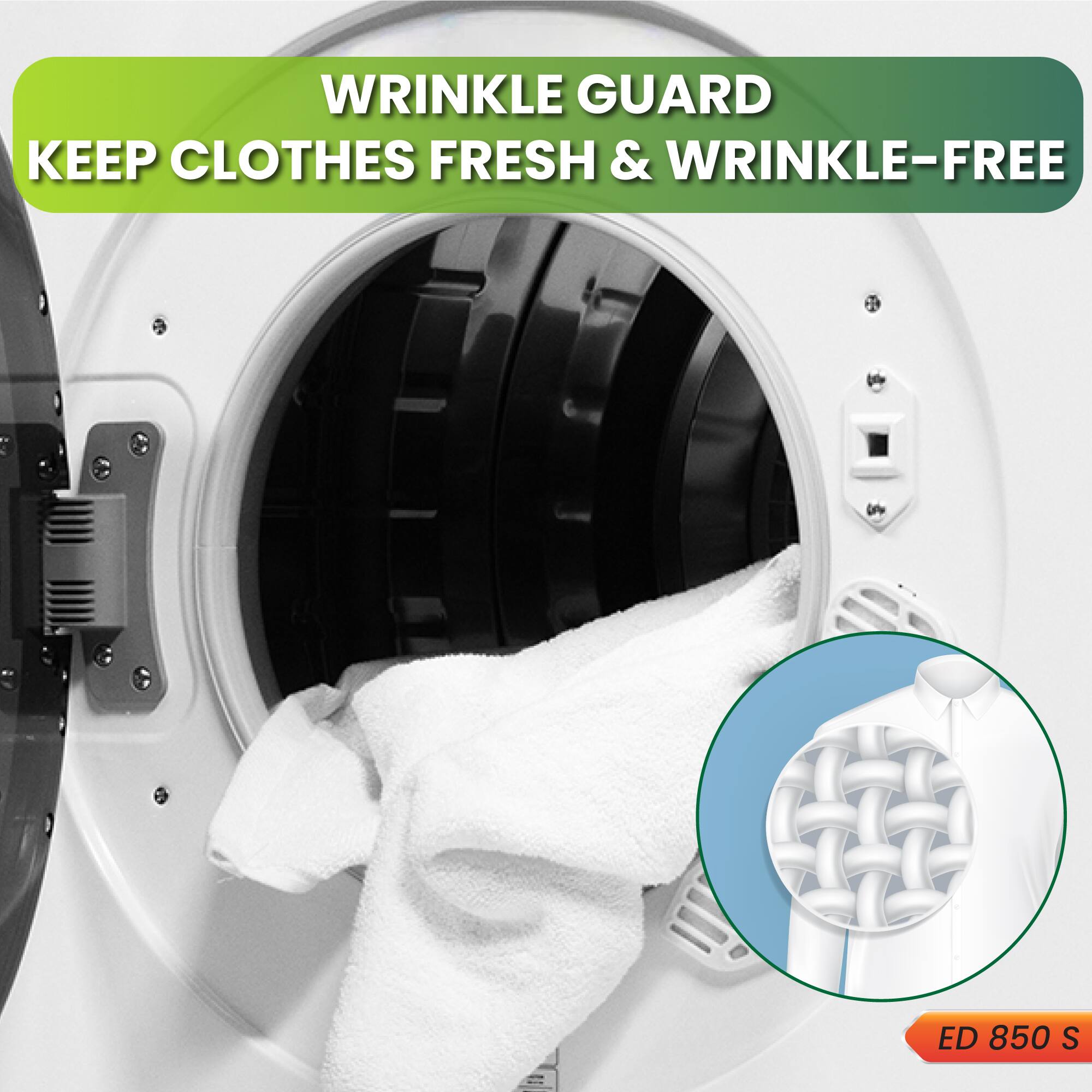 WRINKLE GUARD
KEEP CLOTHES FRESH & WRINKLE-FREE
ED 850 S