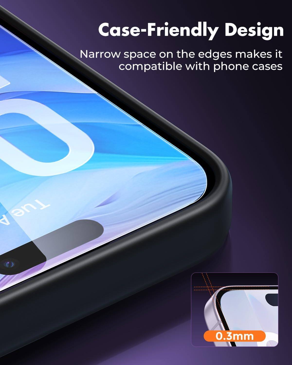 Case-Friendly Design  
Narrow space on the edges makes it compatible with phone cases  

A Tue  
0.3mm
