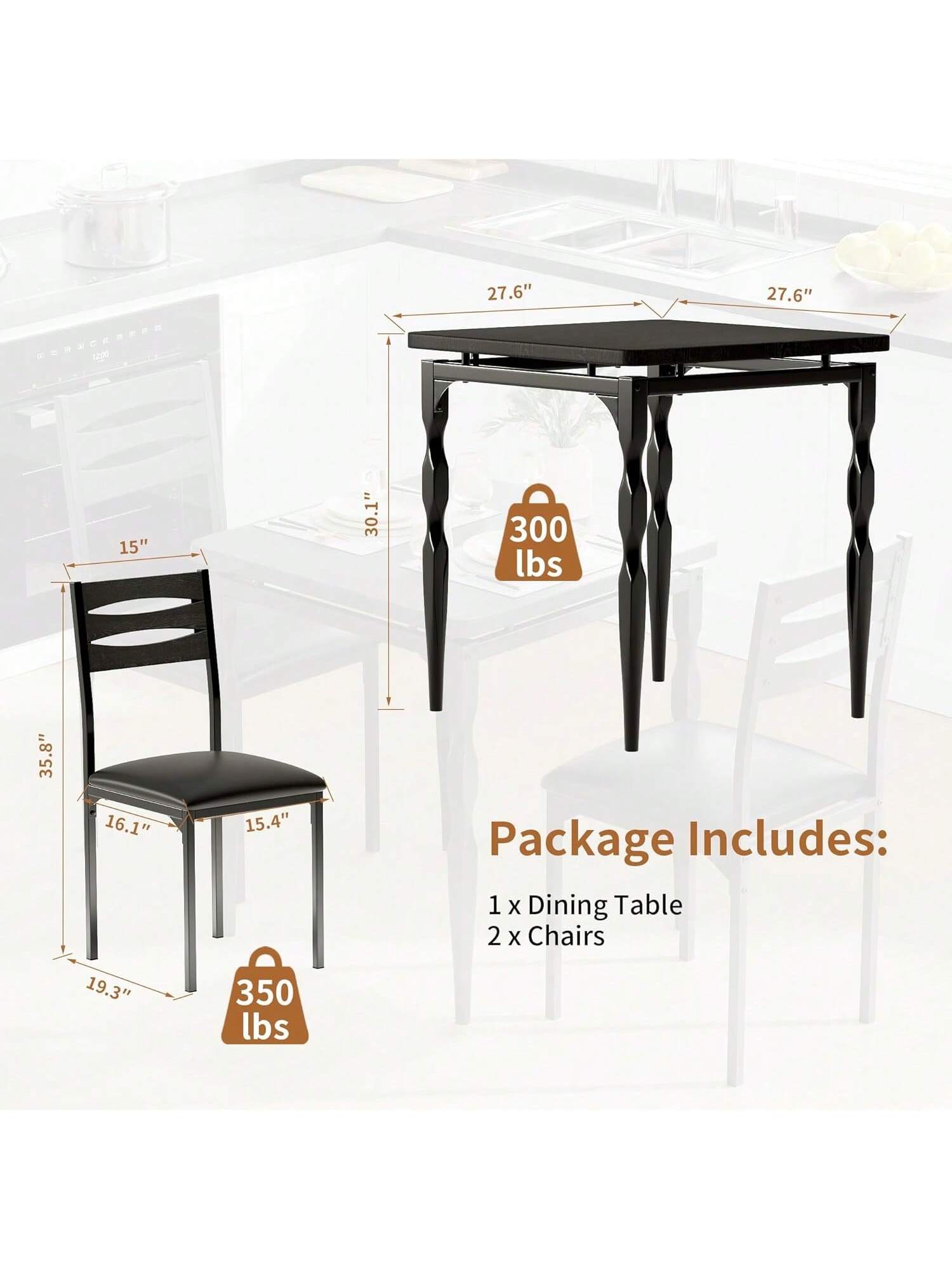 GODUCRRPOD 1200  
27.6" x 27.6"  
15" x 30.1"  
300 lbs  
35.8" x 16.1" x 15.4"  

Package Includes:  
1 x Dining Table  
2 x Chairs  

19.3"  
350 lbs
