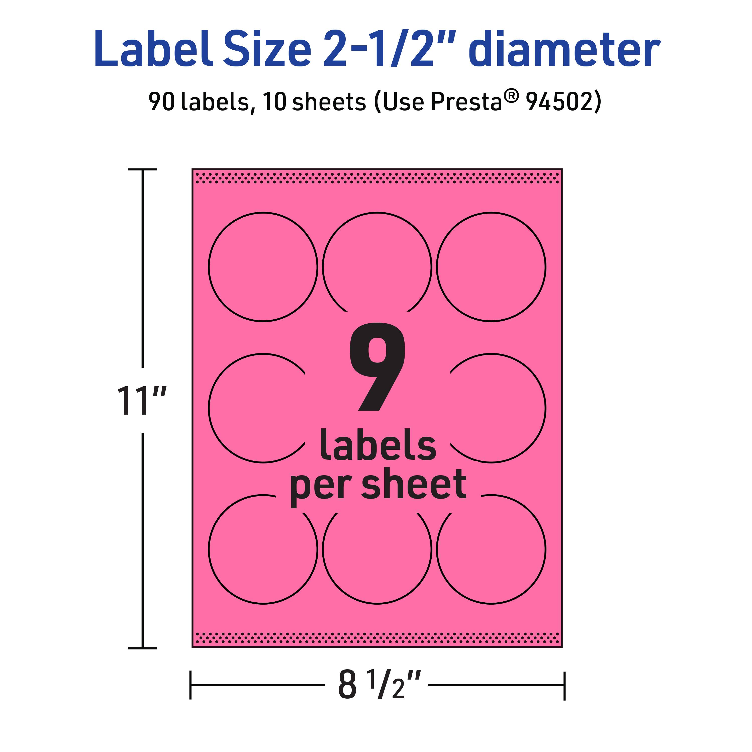 Label Size 2-1/2" diameter  
90 labels, 10 sheets (Use Presta® 94502)  
11" x 8 1/2"  
9 labels per sheet