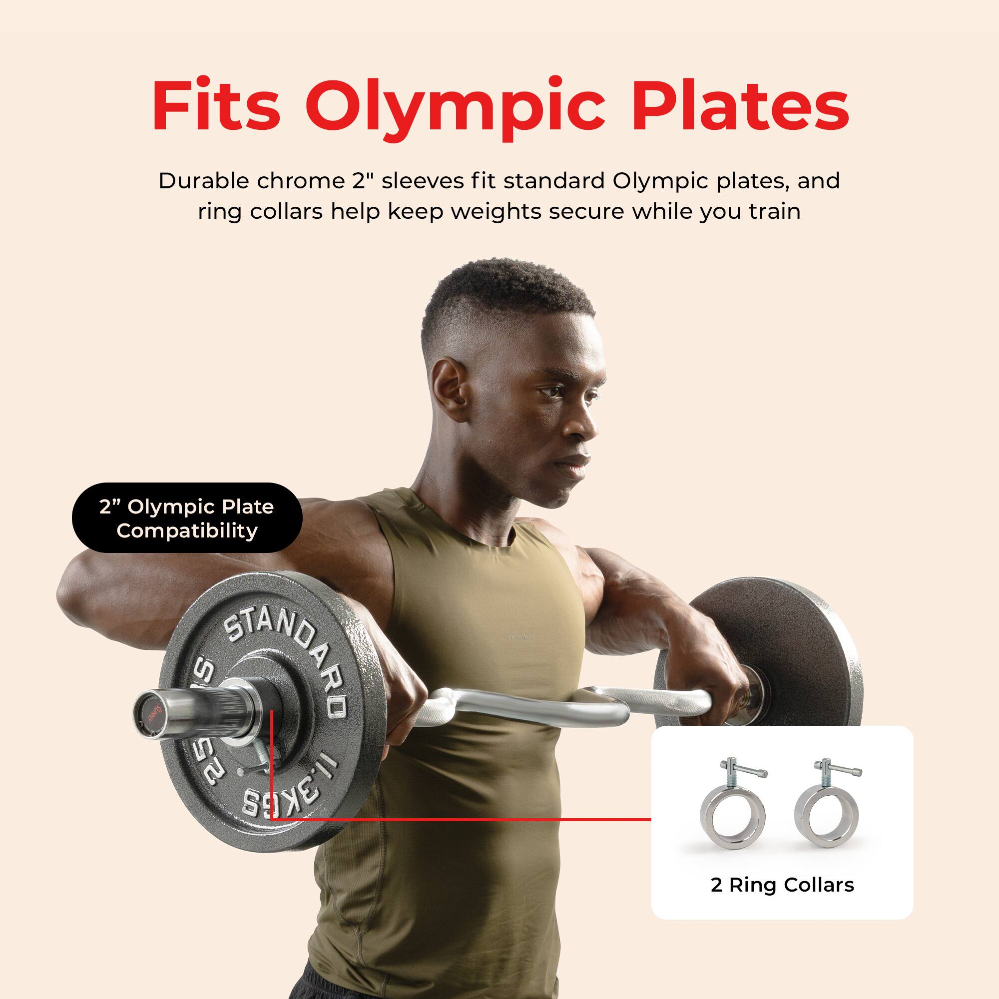 Fits Olympic Plates

Durable chrome 2" sleeves fit standard Olympic plates, and ring collars help keep weights secure while you train

2" Olympic Plate Compatibility

2 Ring Collars