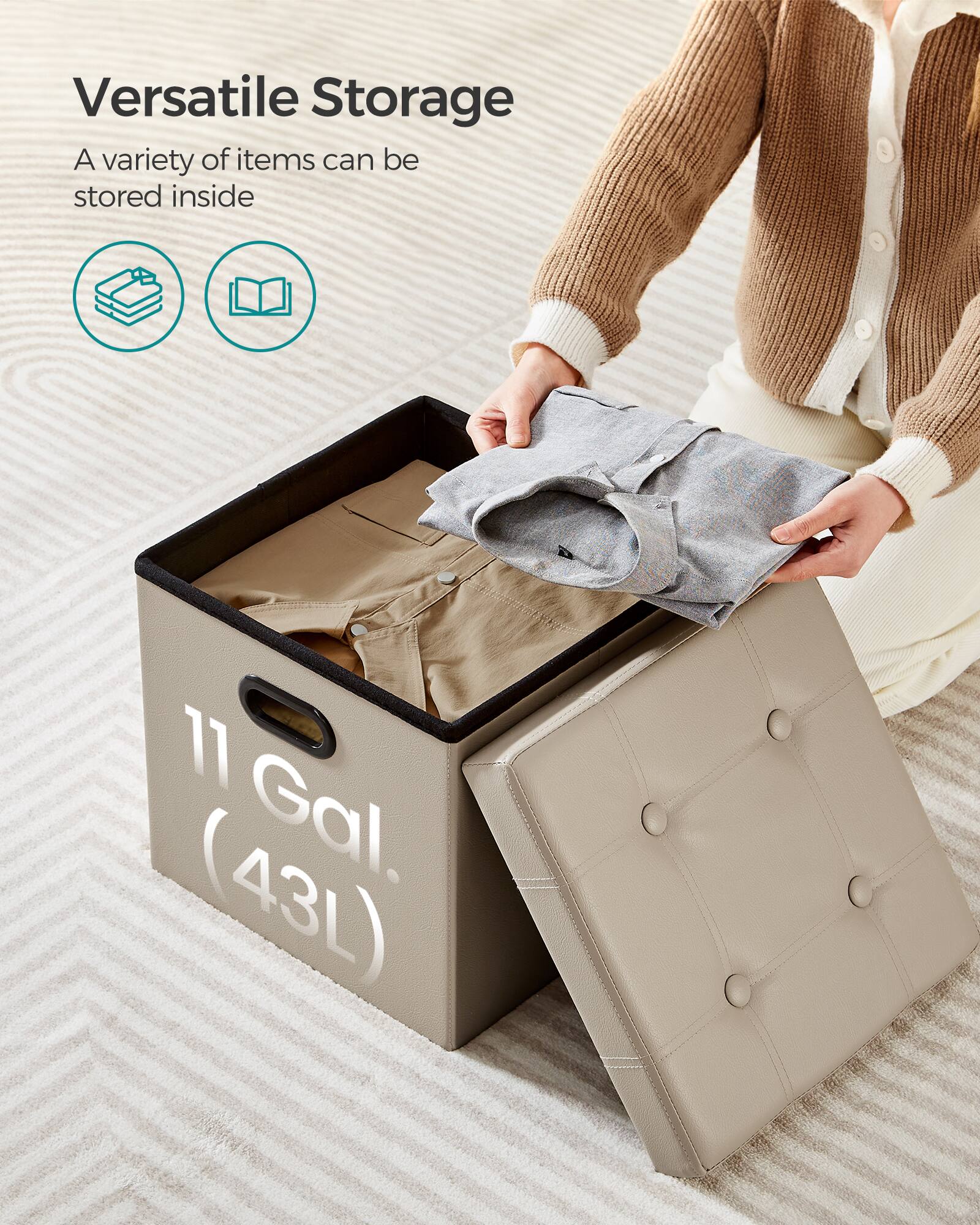 Versatile Storage  
A variety of items can be stored inside  
11 Gal. (43L)