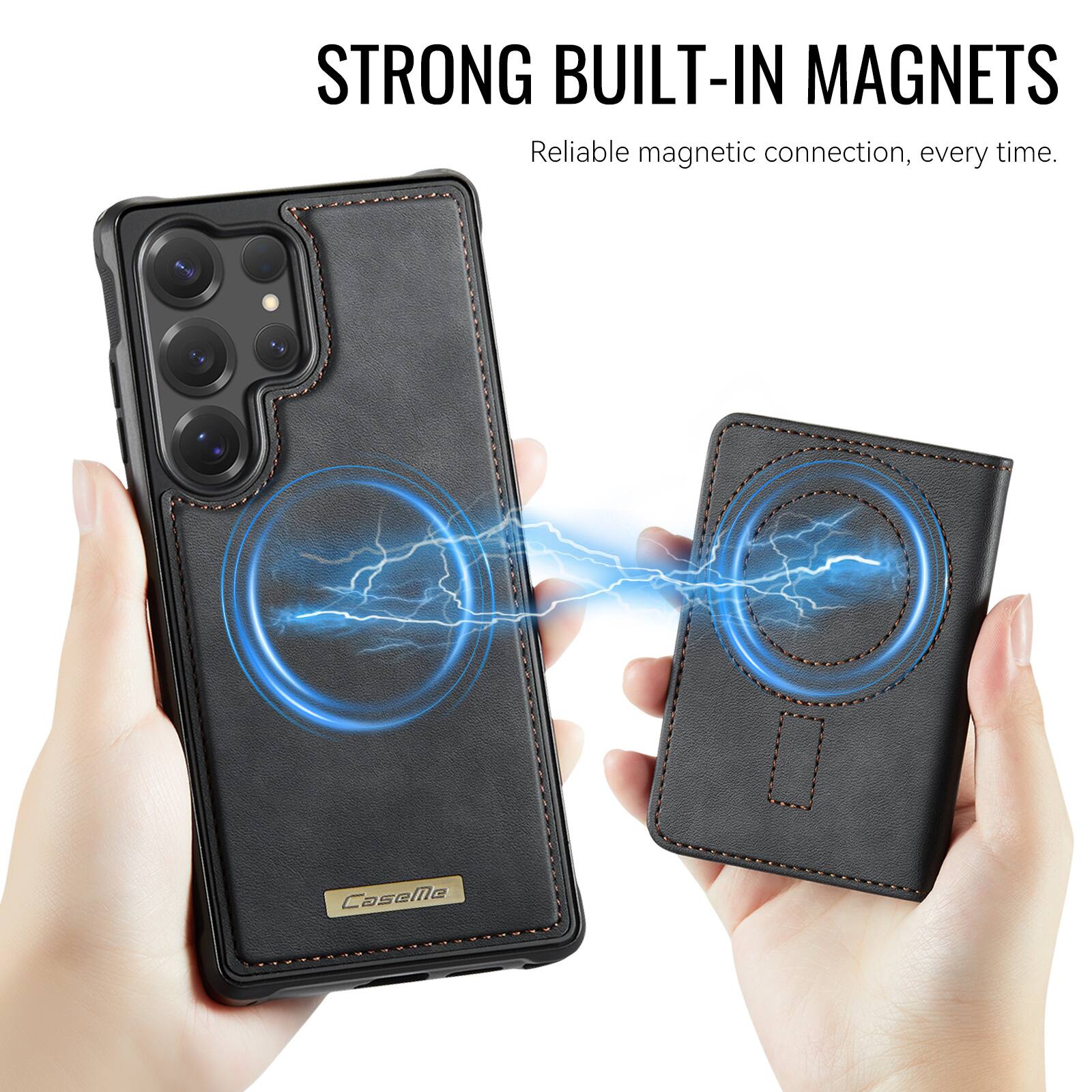 STRONG BUILT-IN MAGNETS  
Reliable magnetic connection, every time.  
CaseMe