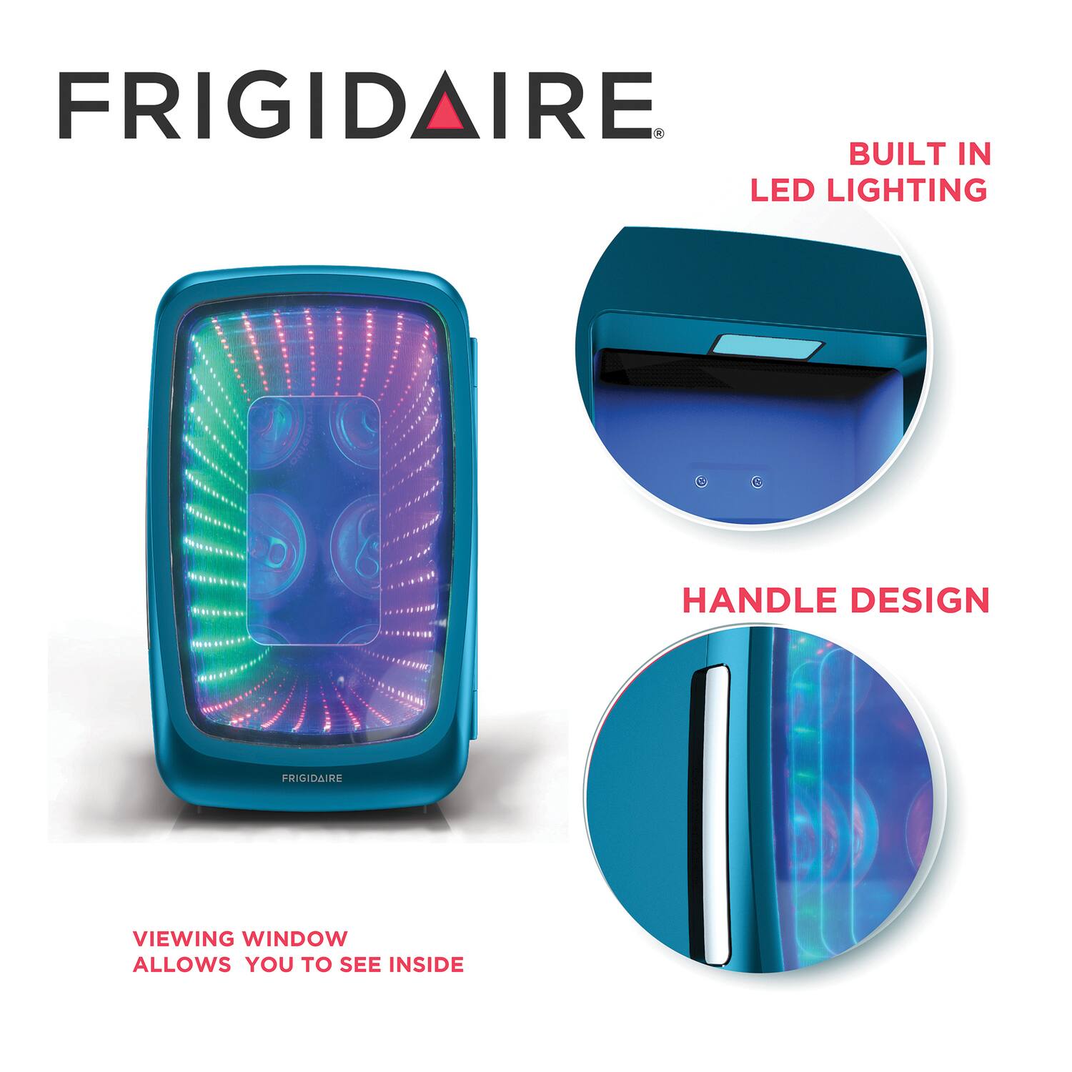 FRIGIDAIRE

- BUILT IN LED LIGHTING
- VIEWING WINDOW ALLOWS YOU TO SEE INSIDE
- HANDLE DESIGN