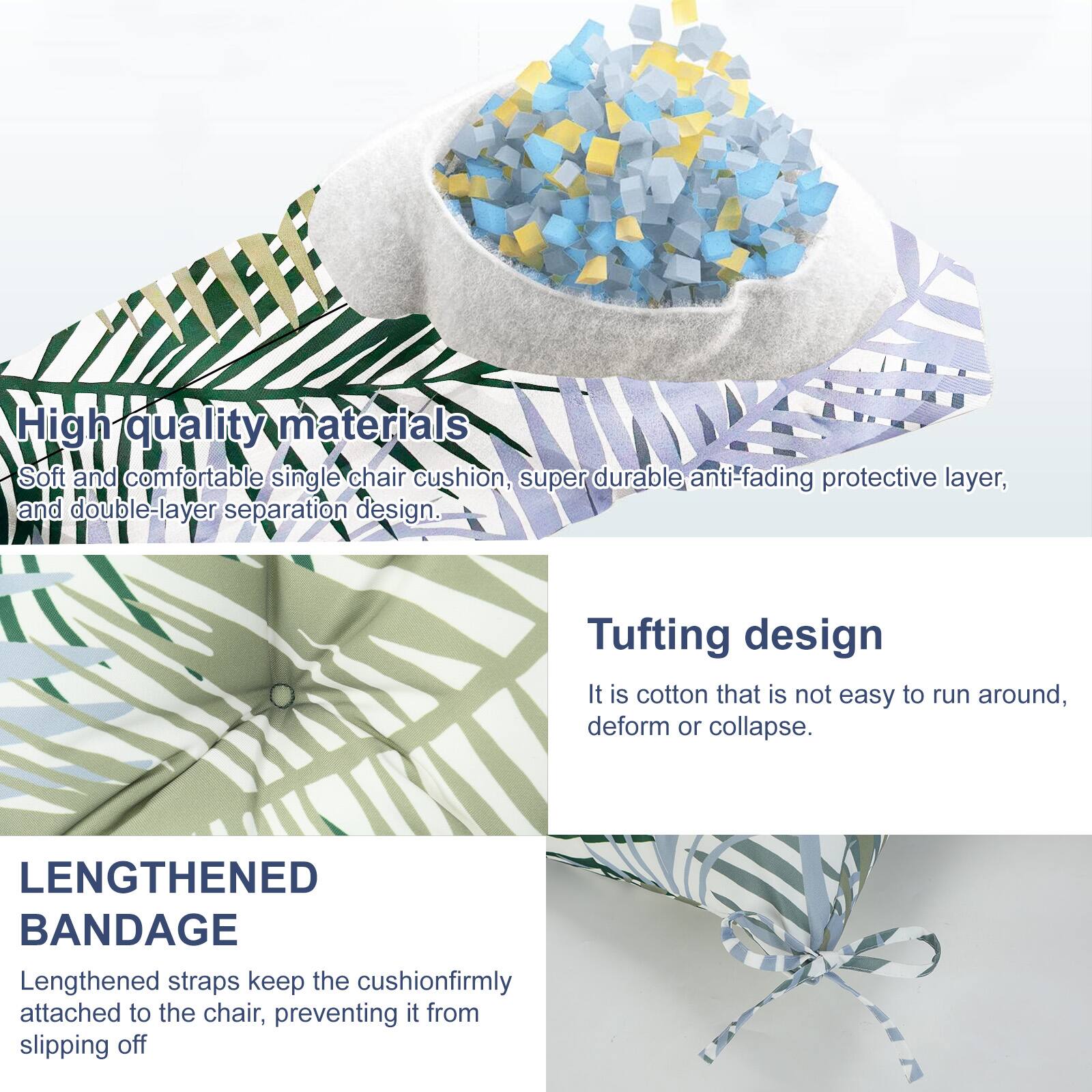 High quality materials  
Soft and comfortable single chair cushion, super durable anti-fading protective layer, and double-layer separation design.

Tufting design  
It is cotton that is not easy to run around, deform or collapse.

LENGTHENED BANDAGE  
Lengthened straps keep the cushion firmly attached to the chair, preventing it from slipping off