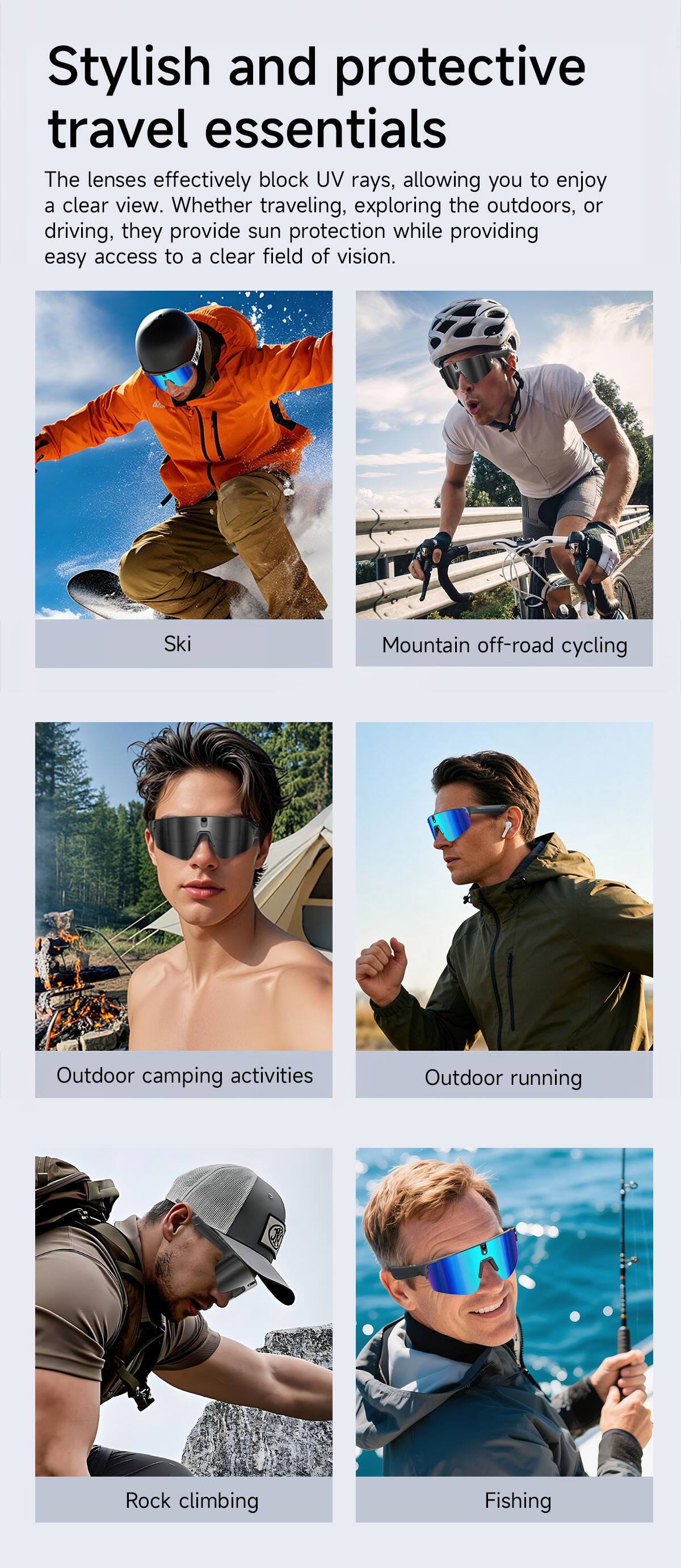Stylish and protective travel essentials

The lenses effectively block UV rays, allowing you to enjoy a clear view. Whether traveling, exploring the outdoors, or driving, they provide sun protection while providing easy access to a clear field of vision.

- Ski
- Mountain off-road cycling
- Outdoor camping activities
- Outdoor running
- Rock climbing
- Fishing
