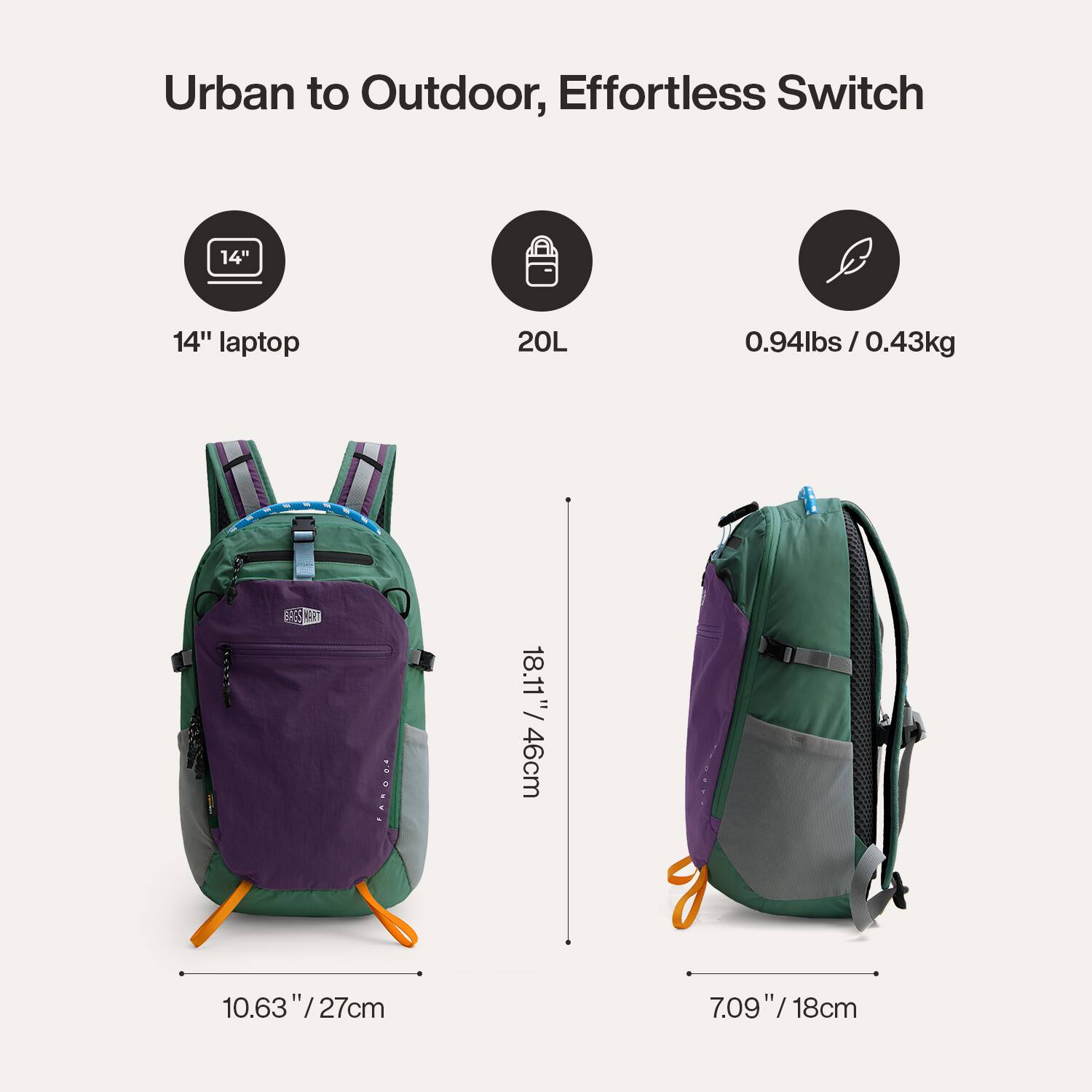 Urban to Outdoor, Effortless Switch

14" laptop  
20L  
0.94lbs / 0.43kg  

18.11" / 46cm  
10.63" / 27cm  
7.09" / 18cm