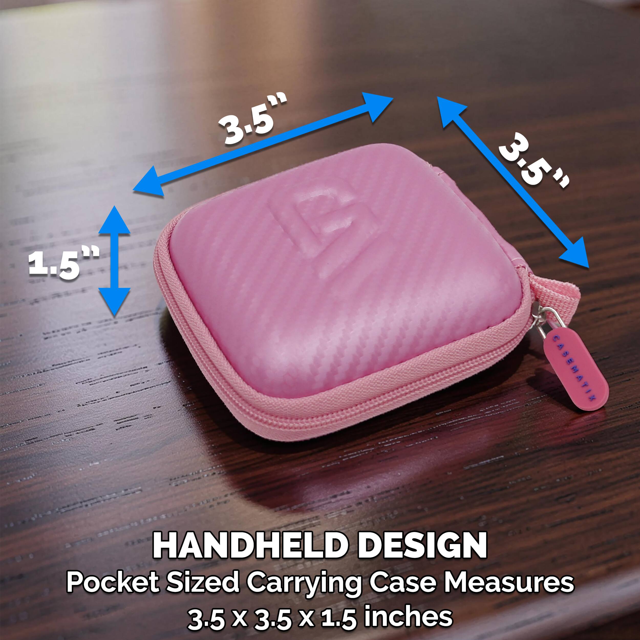 1.5" 3.5" 3.5" CASEMATIN HANDHELD DESIGN Pocket Sized Carrying Case Measures 3.5 x 3.5 x 1.5 inches